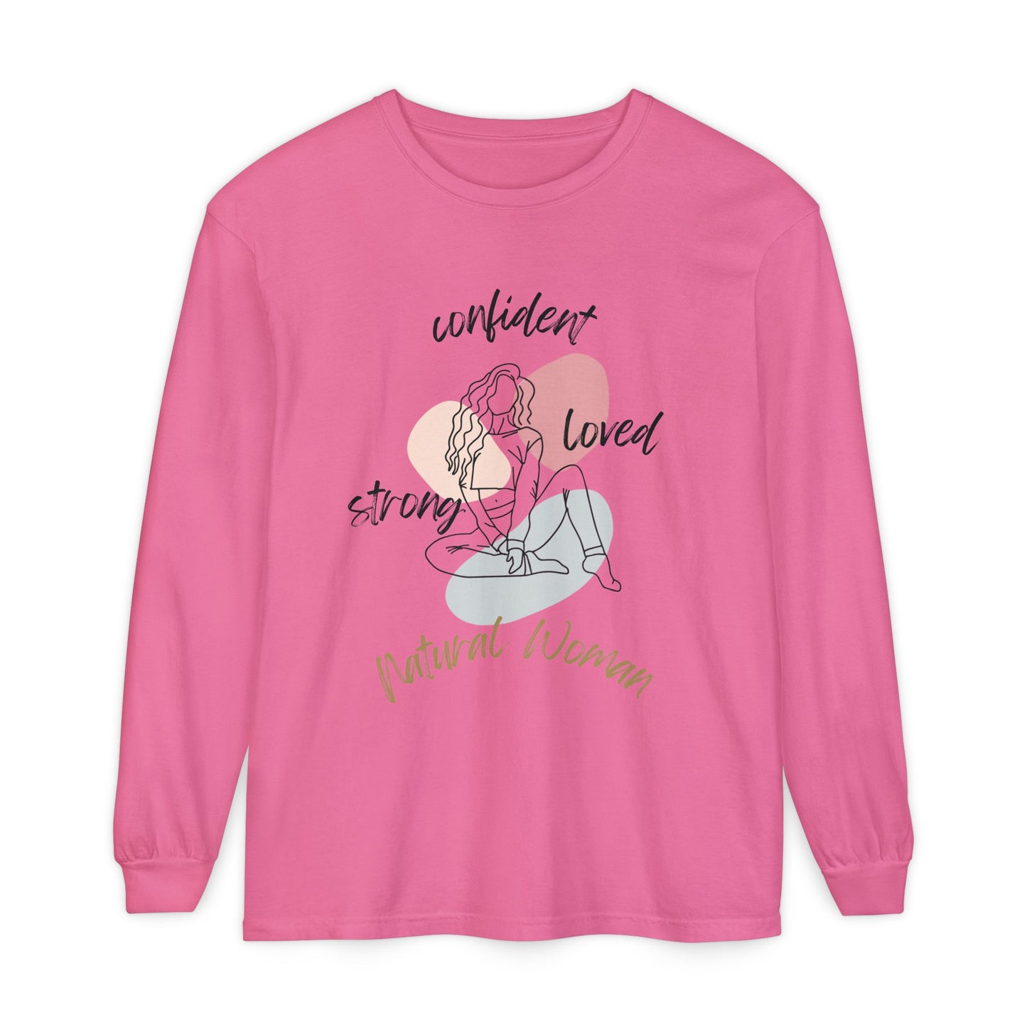Natural Woman Strong Confident Loved (BL) Long Sleeve T-Shirt