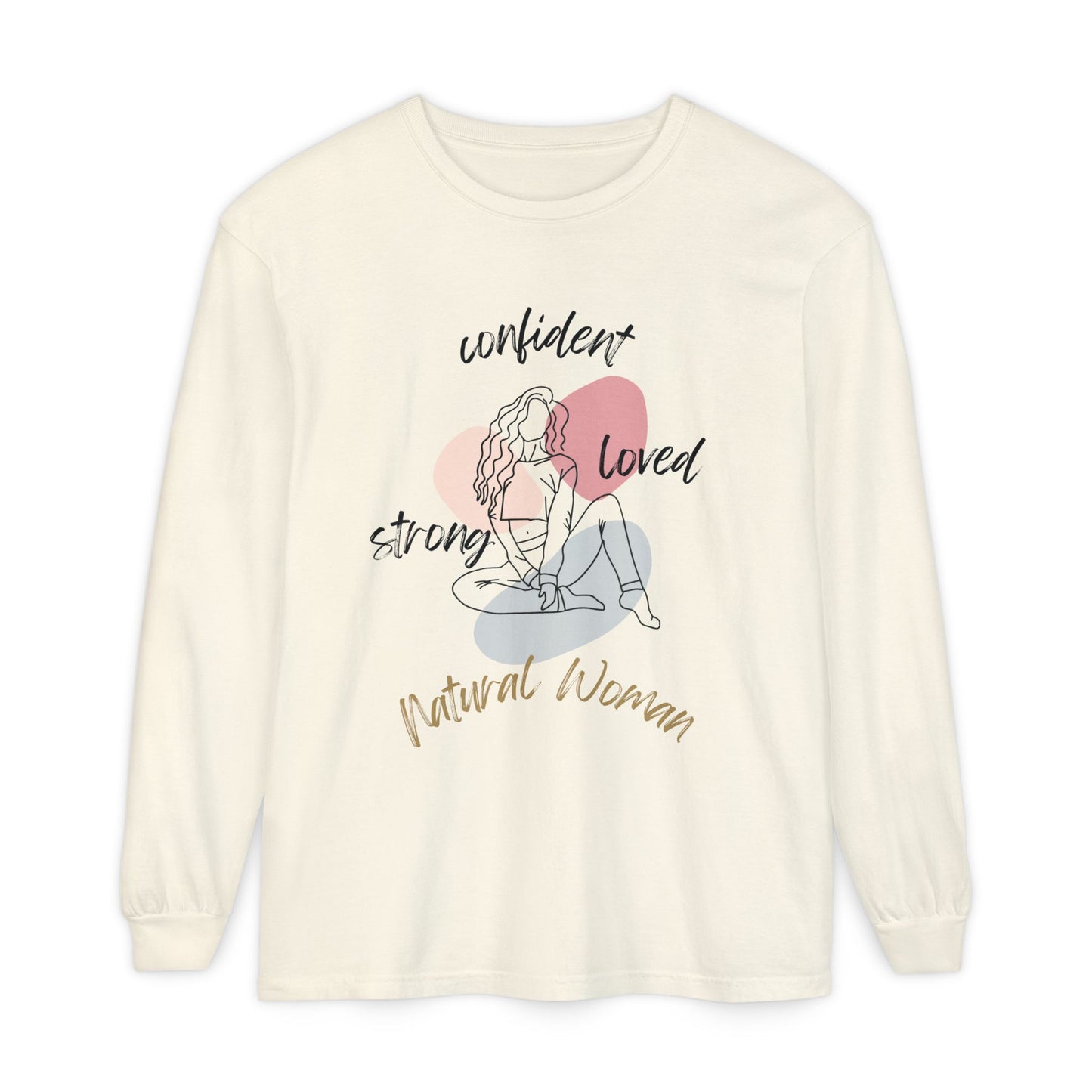Natural Woman Strong Confident Loved (BL) Long Sleeve T-Shirt