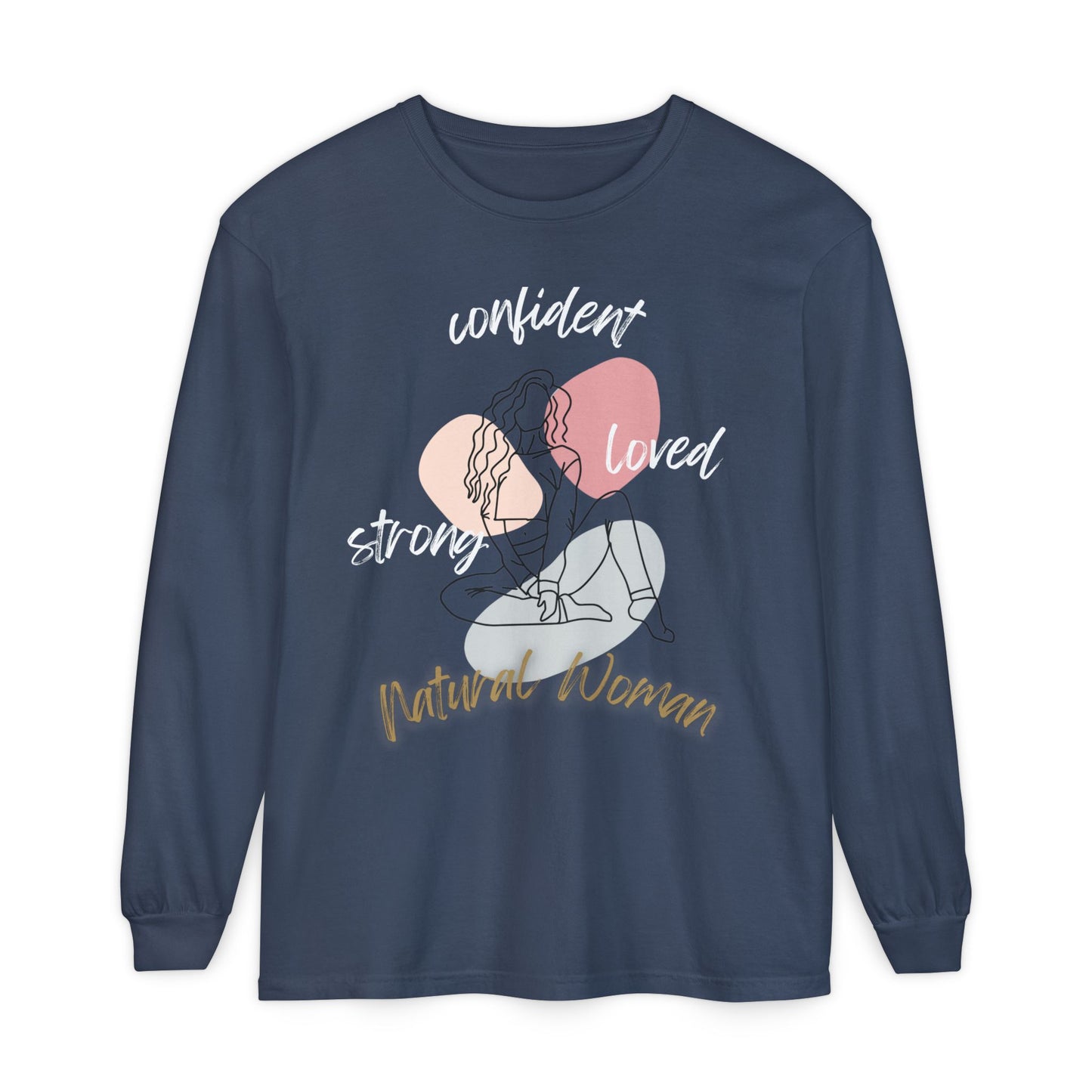 Natural Woman Strong Confident Loved (WL) Long Sleeve T-Shirt