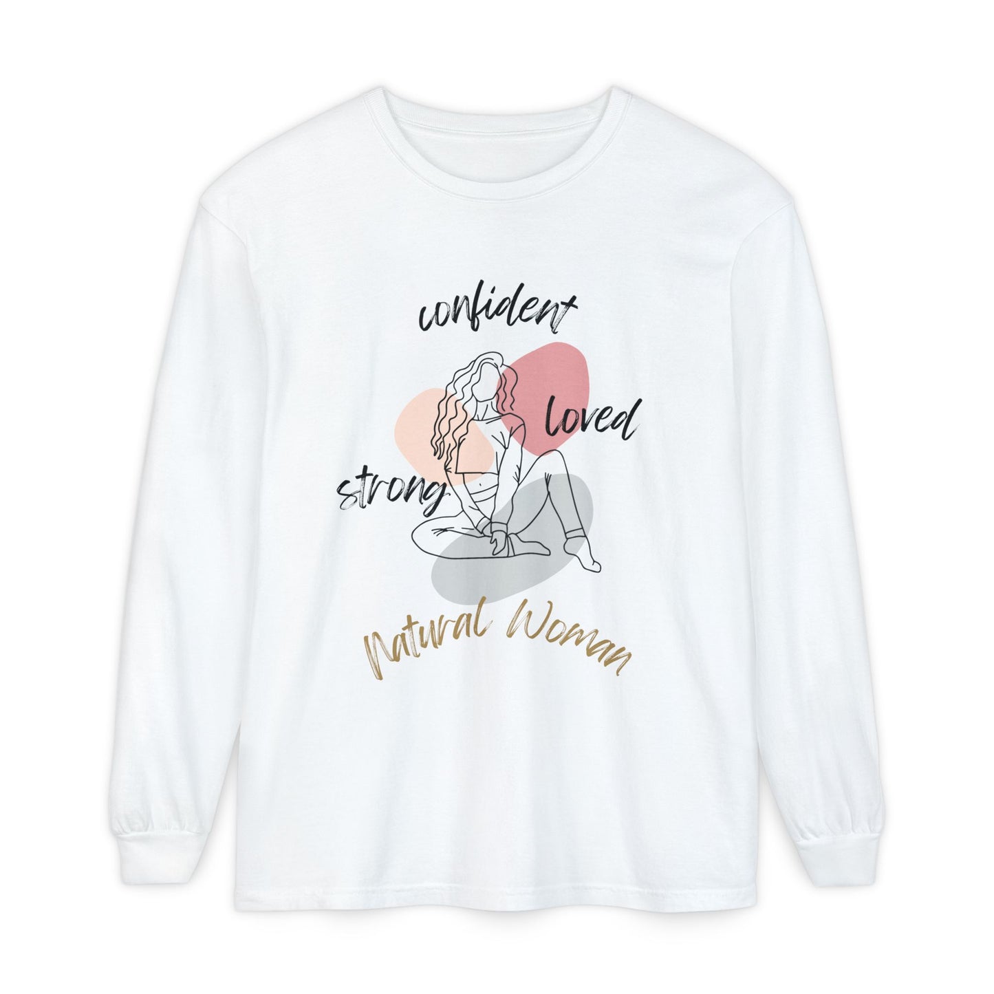 Natural Woman Strong Confident Loved (BL) Long Sleeve T-Shirt