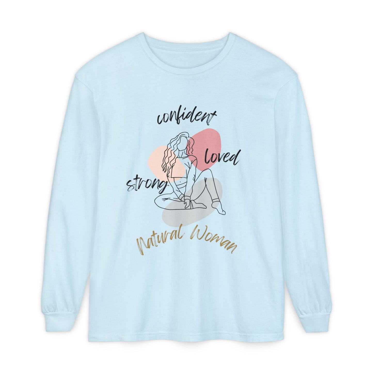 Natural Woman Strong Confident Loved (BL) Long Sleeve T-Shirt