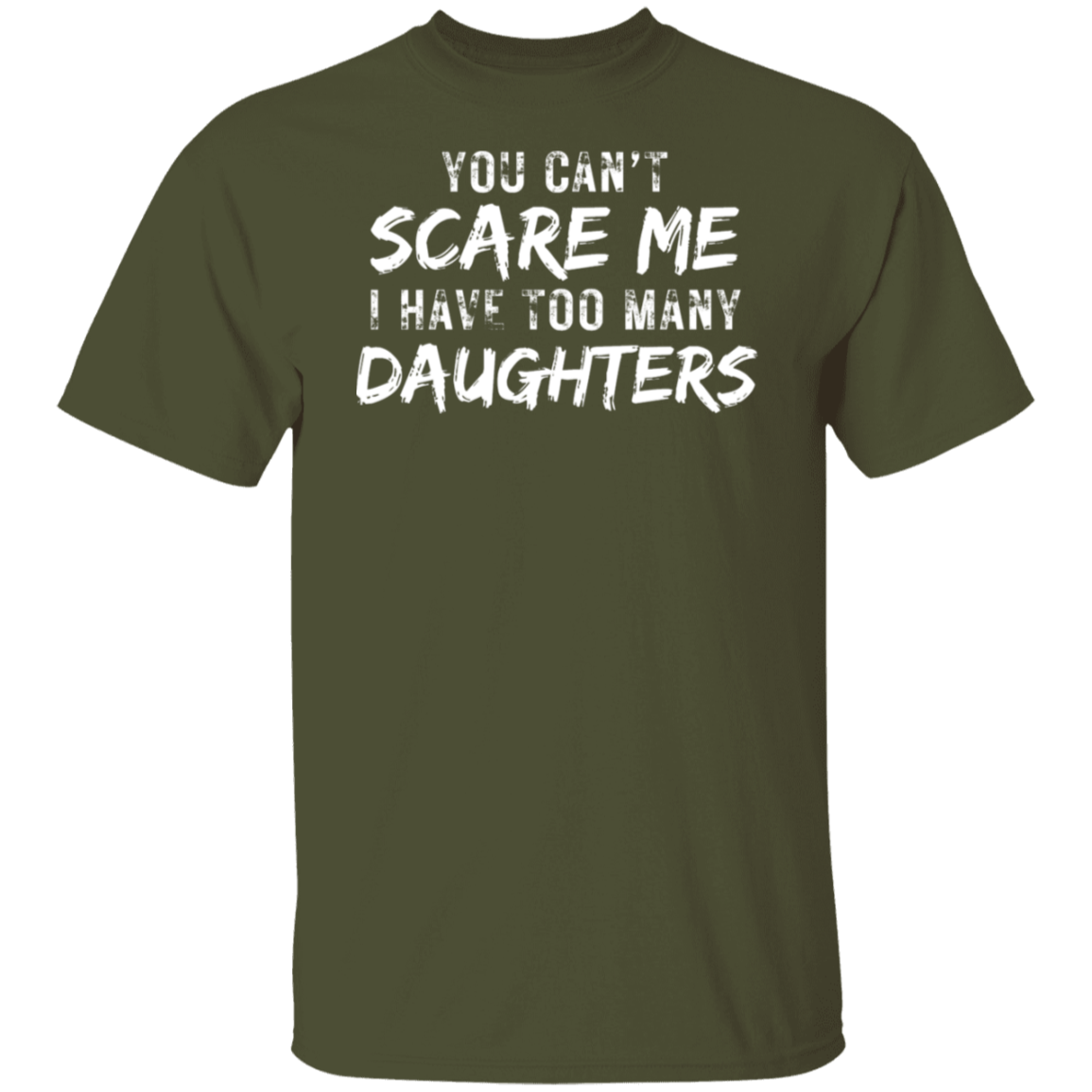 YOU CAN'T SCARE ME TOO MANY DAUGHTERS (WL) T-Shirt