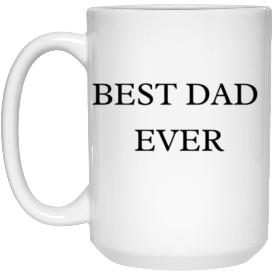 BEST DAD EVER 11oz & 15oz White Mug