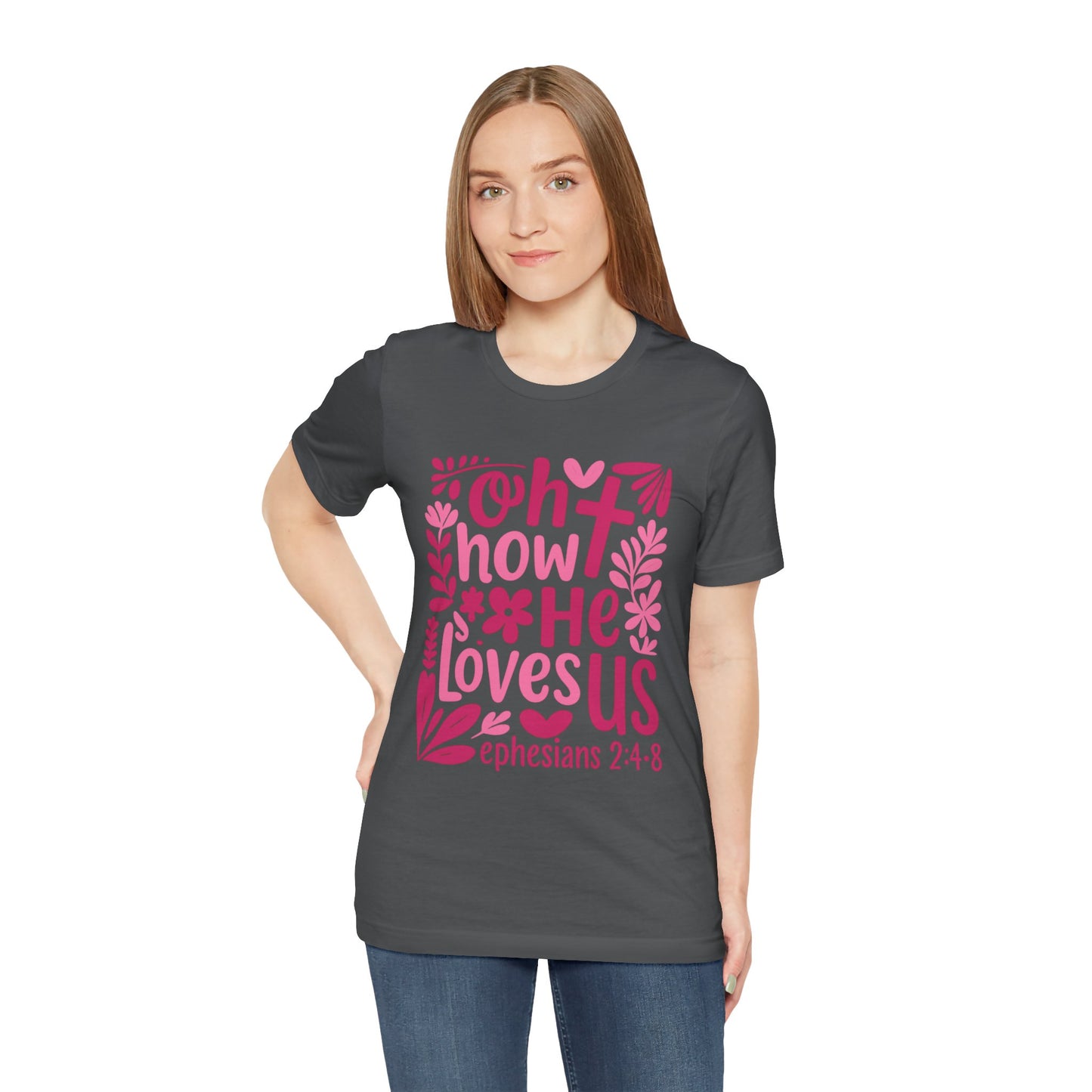 “Oh How He Loves Us” Ephesians 2:4-8 Floral T‑Shirt