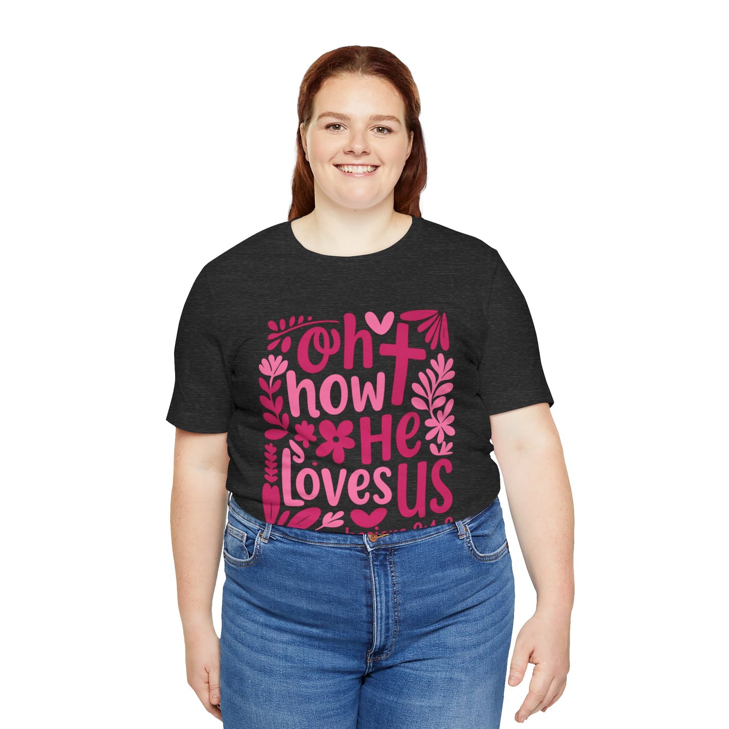 “Oh How He Loves Us” Ephesians 2:4-8 Floral T‑Shirt