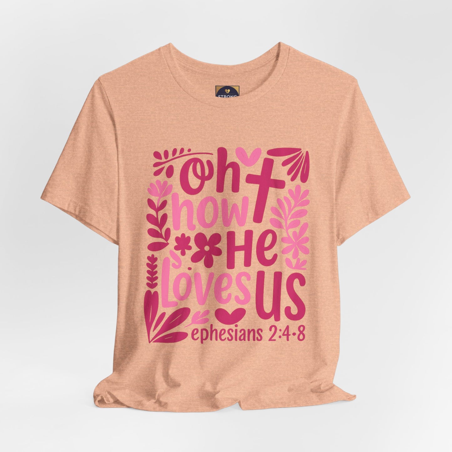 “Oh How He Loves Us” Ephesians 2:4-8 Floral T‑Shirt