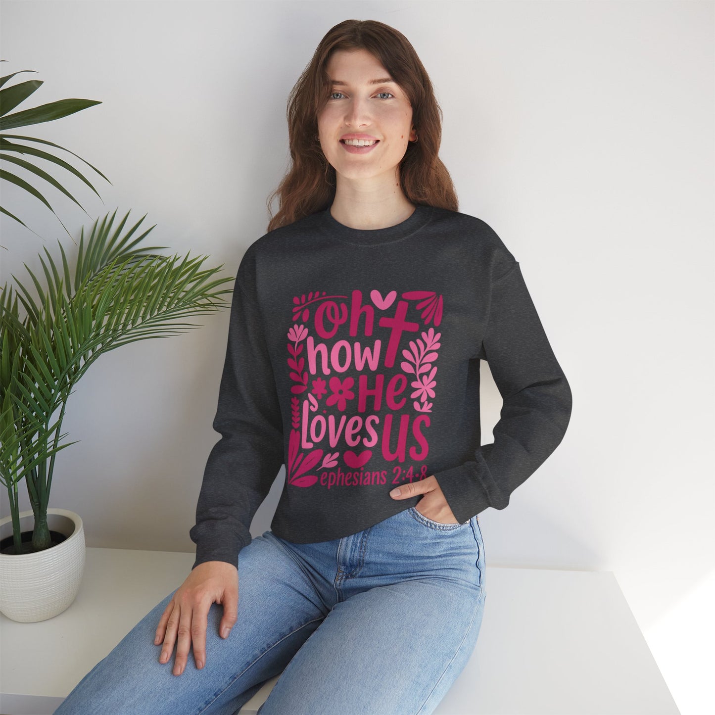 "Oh How He Loves Us" Ephesians 2:4-8 Crewneck Sweat Shirt