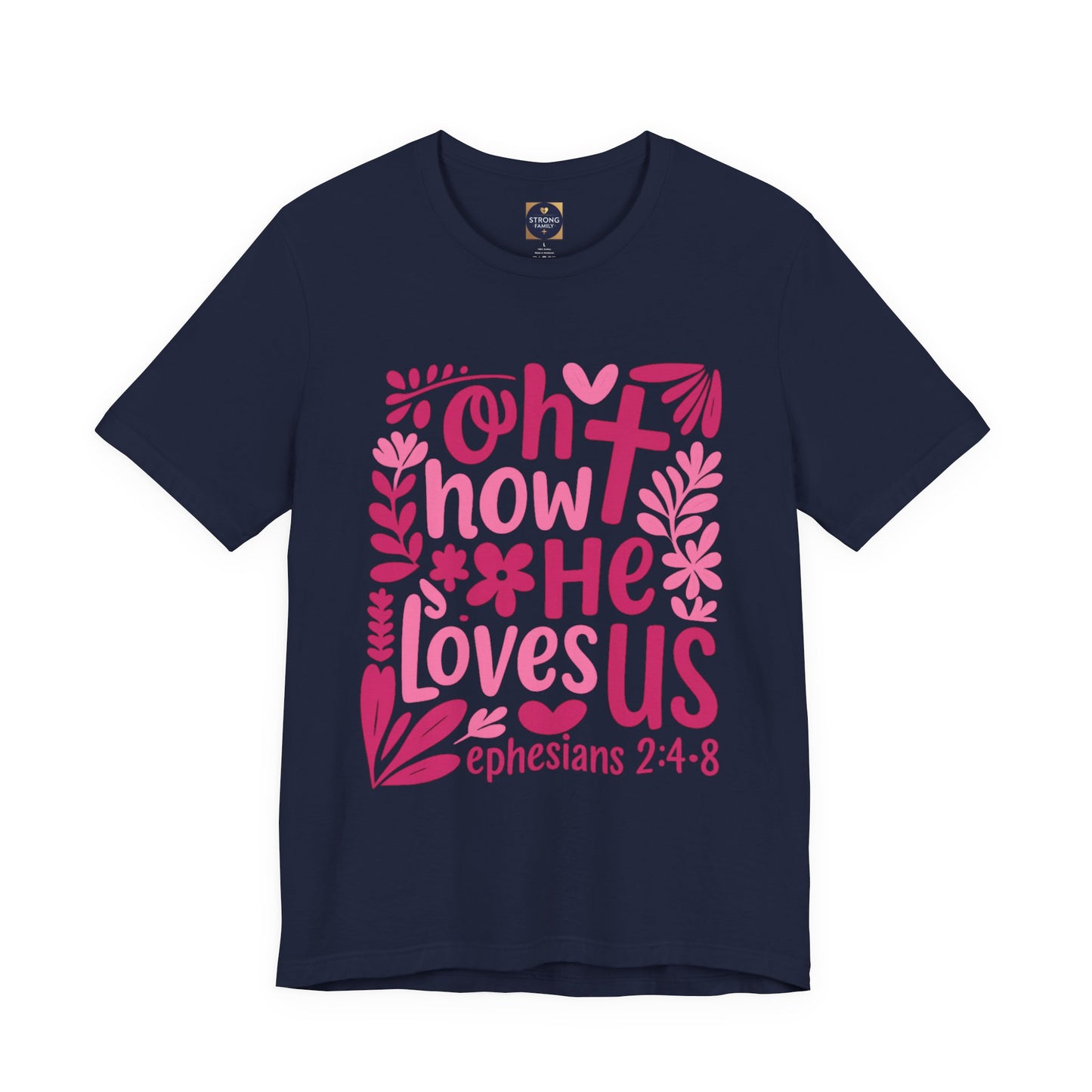 “Oh How He Loves Us” Ephesians 2:4-8 Floral T‑Shirt