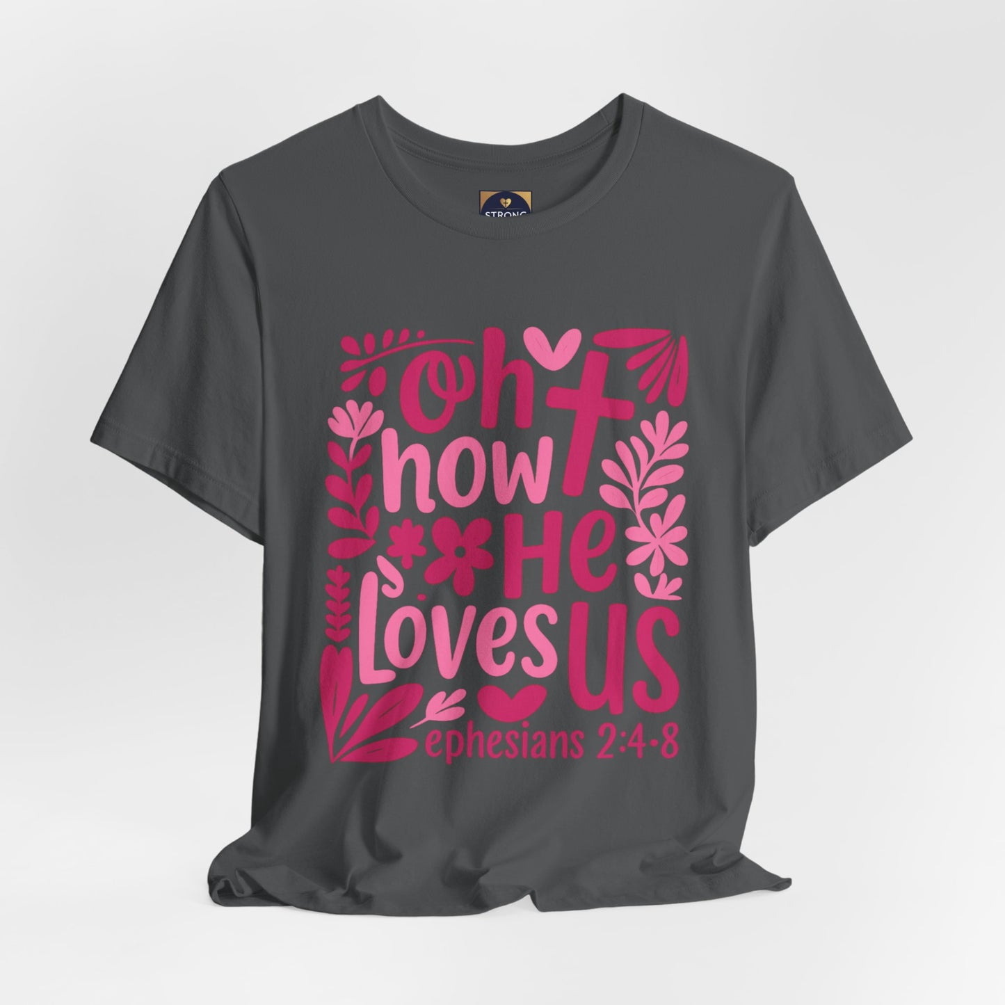 “Oh How He Loves Us” Ephesians 2:4-8 Floral T‑Shirt