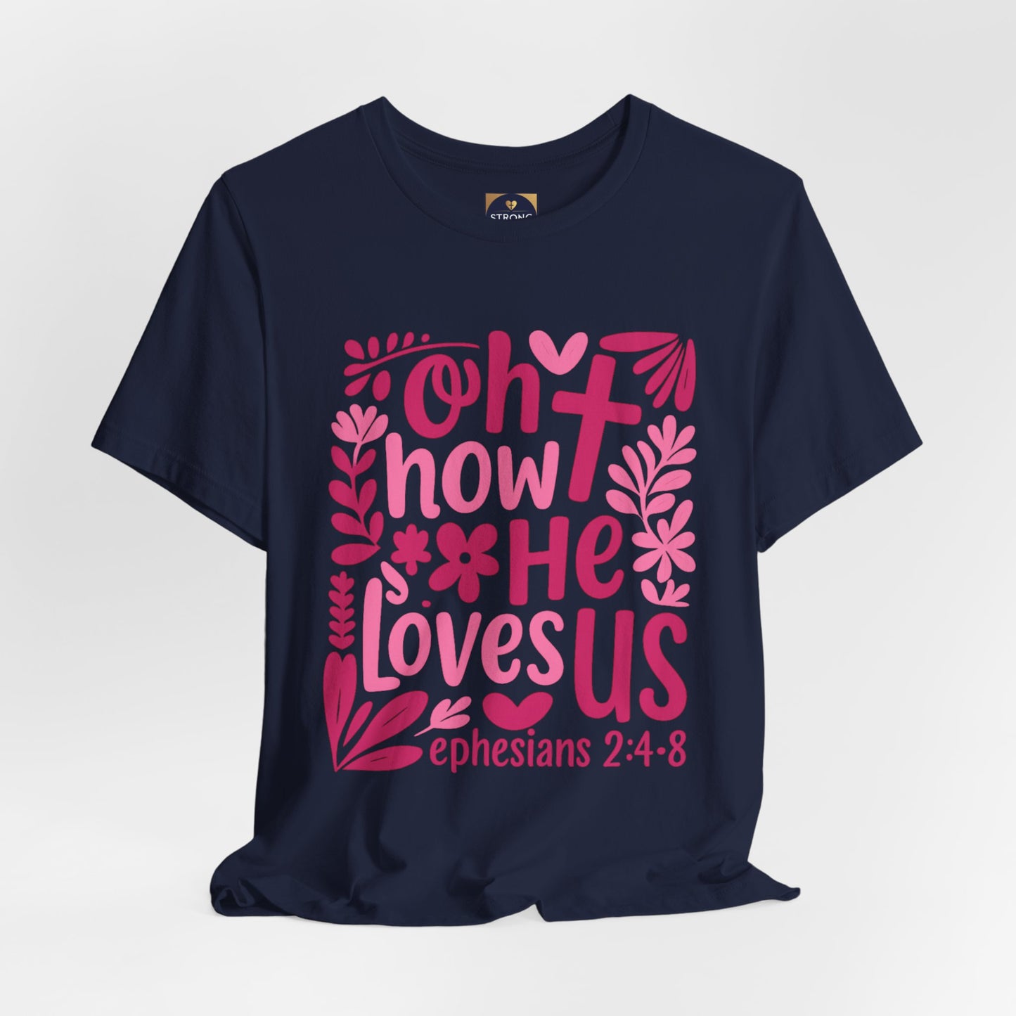 “Oh How He Loves Us” Ephesians 2:4-8 Floral T‑Shirt