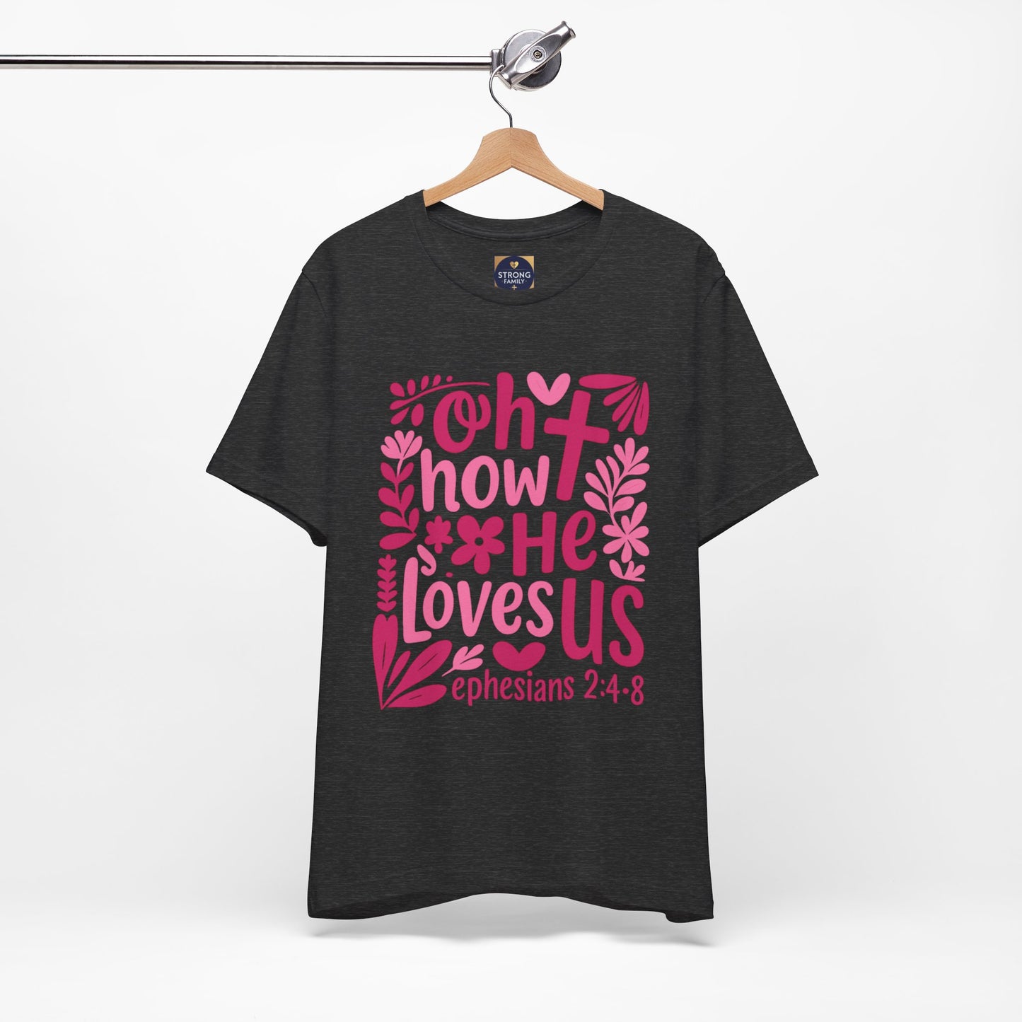 “Oh How He Loves Us” Ephesians 2:4-8 Floral T‑Shirt