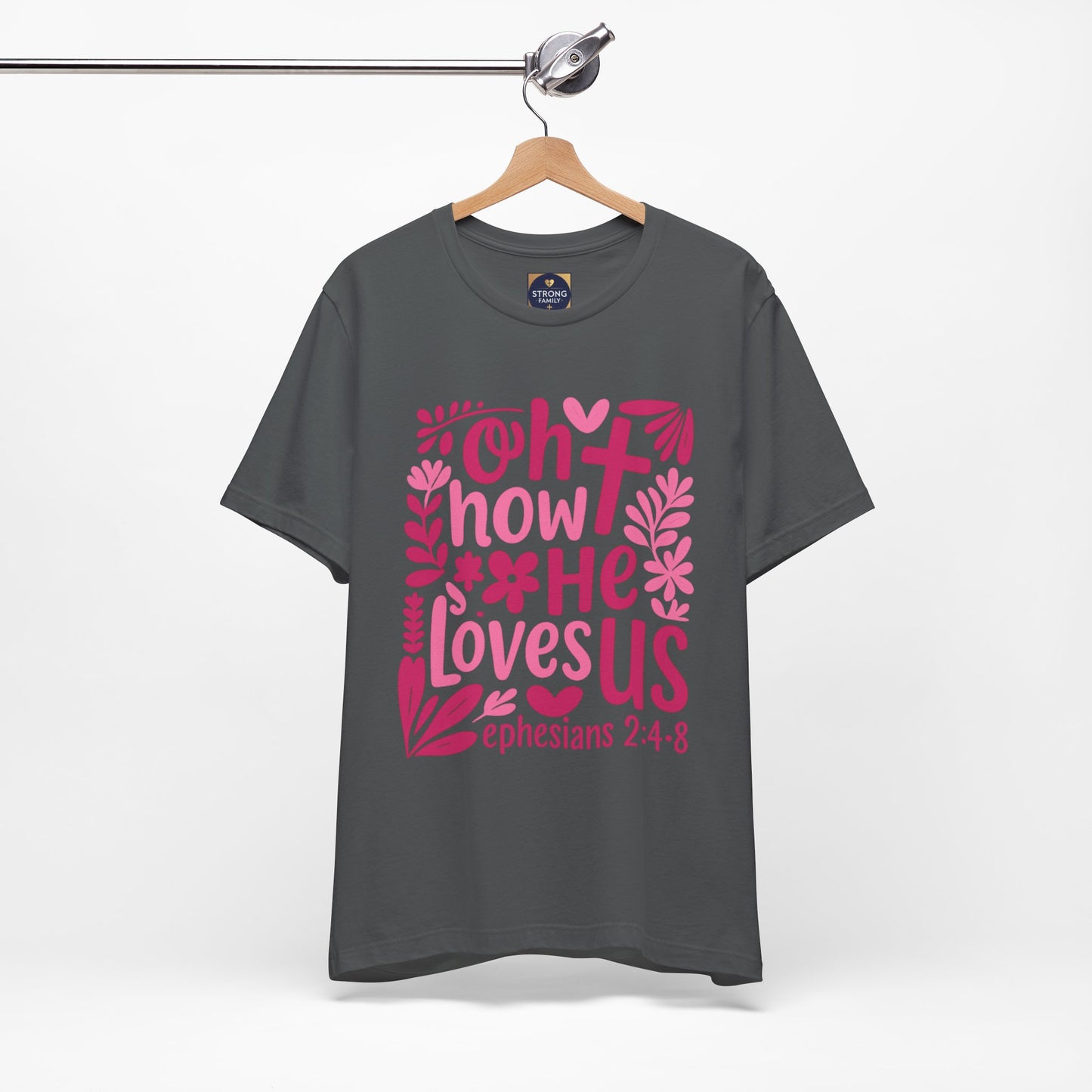 “Oh How He Loves Us” Ephesians 2:4-8 Floral T‑Shirt