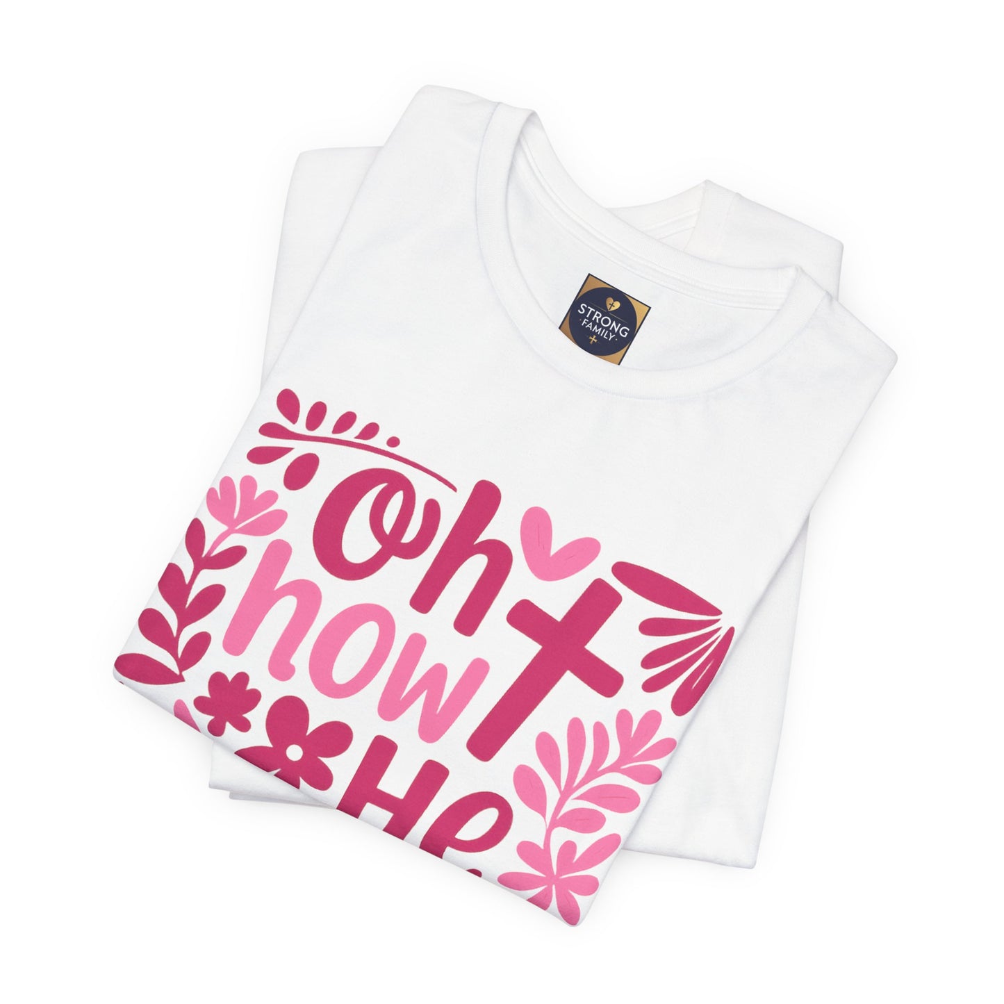 “Oh How He Loves Us” Ephesians 2:4-8 Floral T‑Shirt