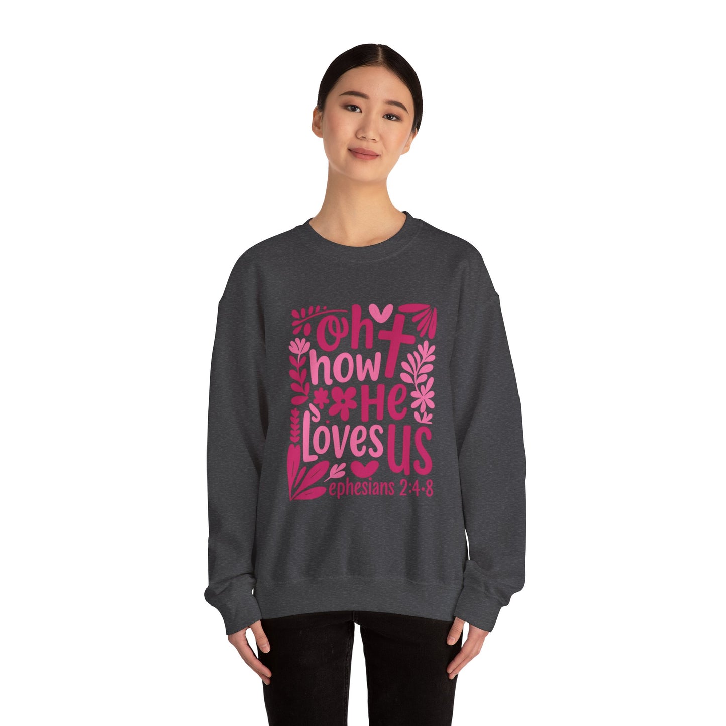 "Oh How He Loves Us" Ephesians 2:4-8 Crewneck Sweat Shirt