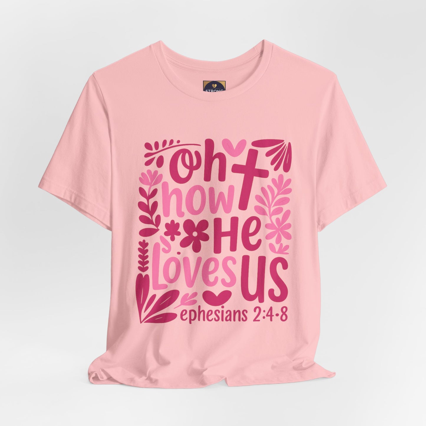 “Oh How He Loves Us” Ephesians 2:4-8 Floral T‑Shirt