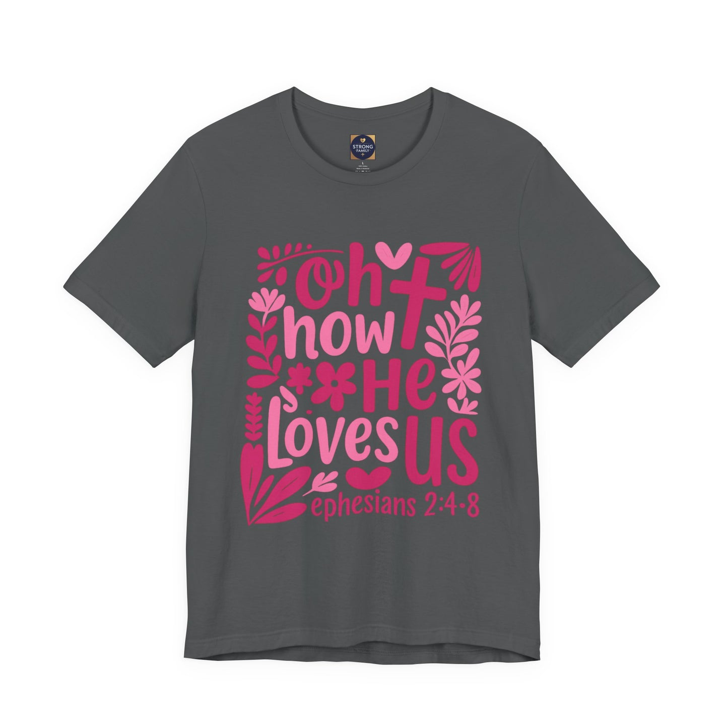 “Oh How He Loves Us” Ephesians 2:4-8 Floral T‑Shirt