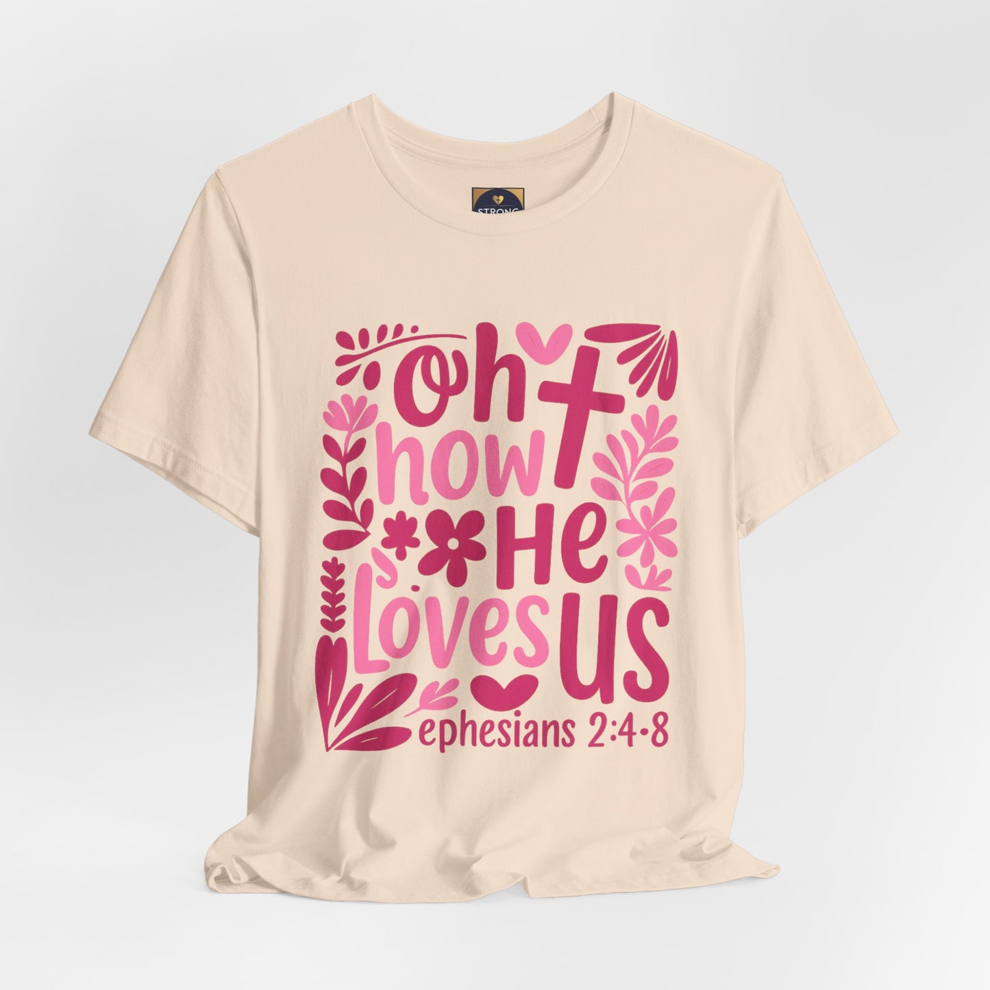 “Oh How He Loves Us” Ephesians 2:4-8 Floral T‑Shirt