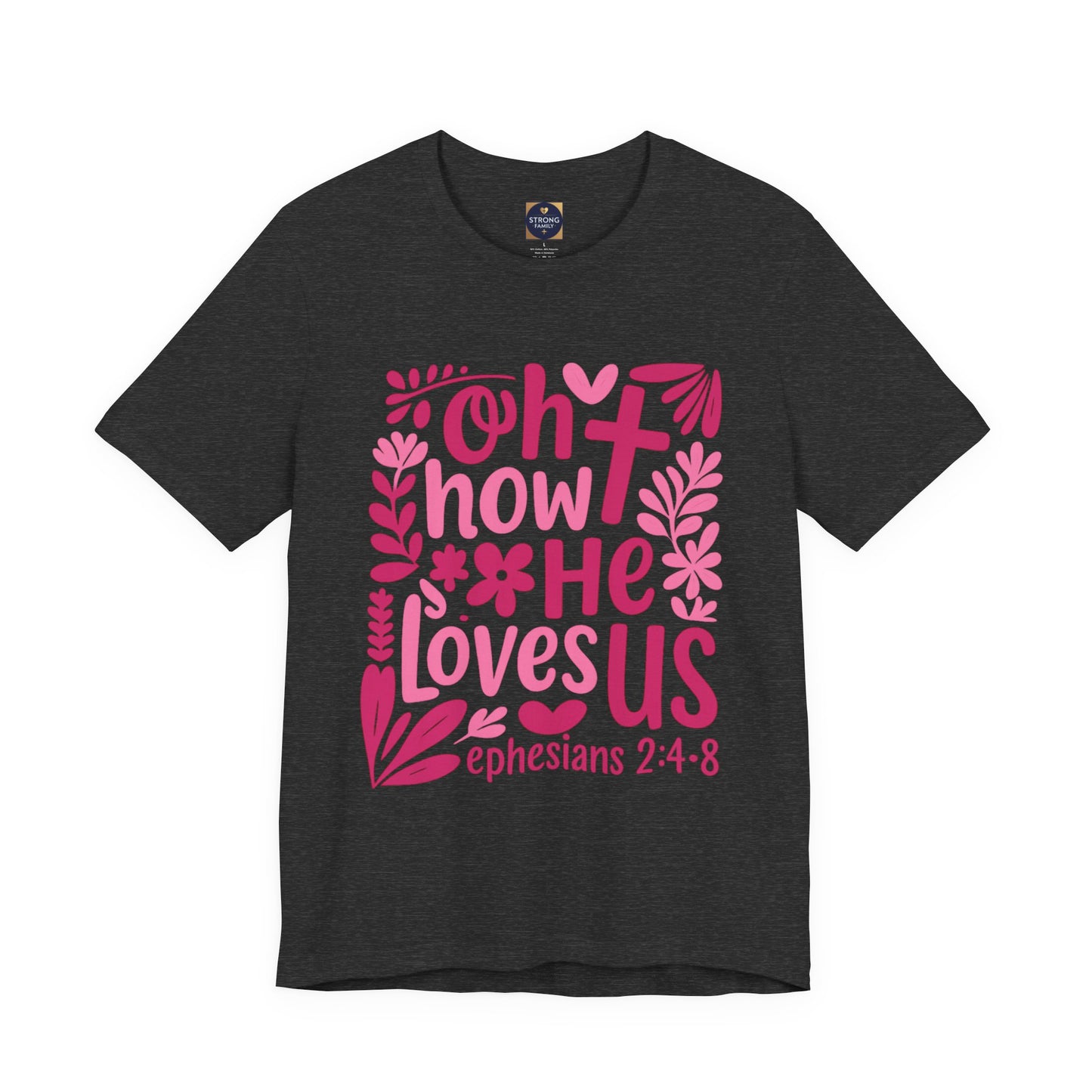 “Oh How He Loves Us” Ephesians 2:4-8 Floral T‑Shirt
