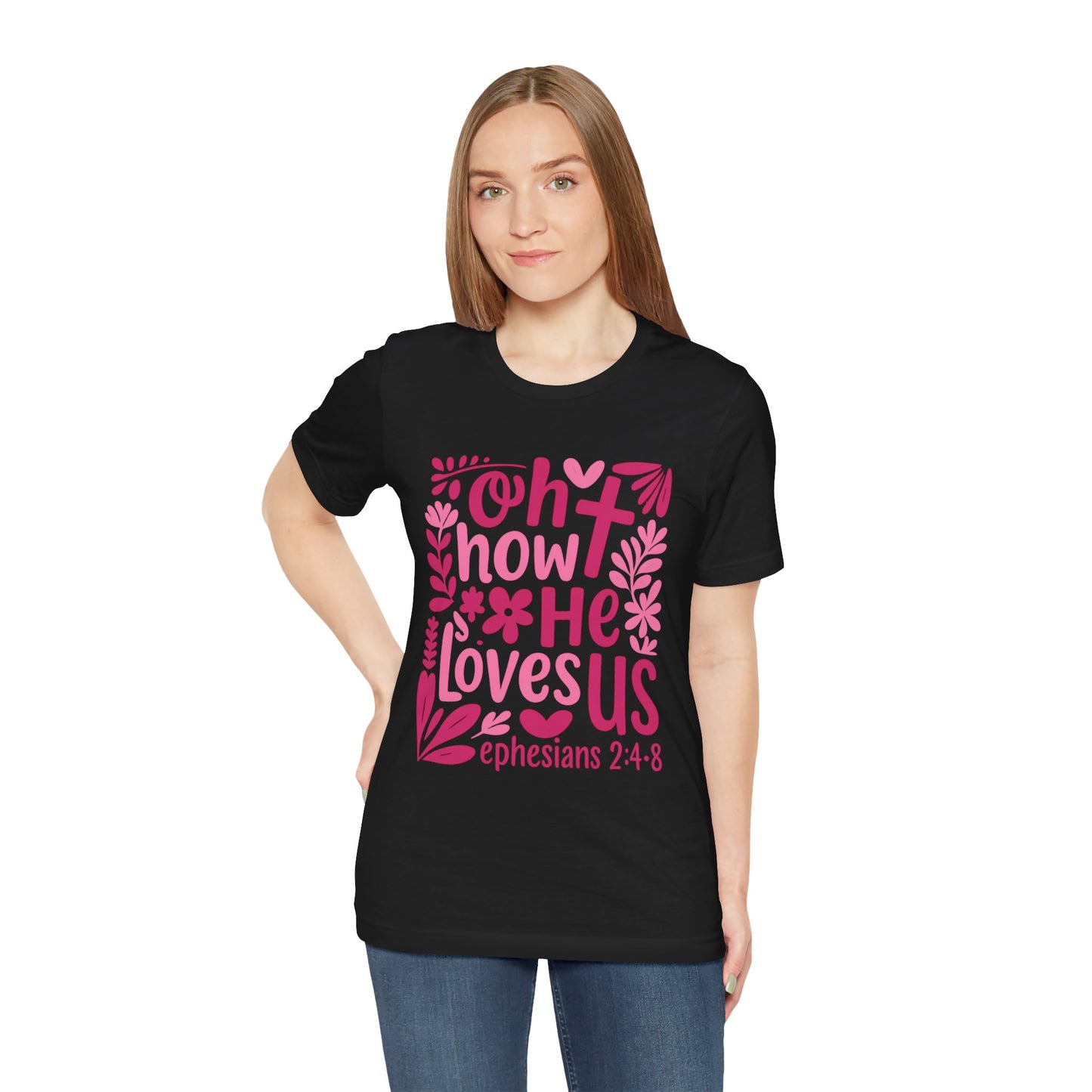 “Oh How He Loves Us” Ephesians 2:4-8 Floral T‑Shirt