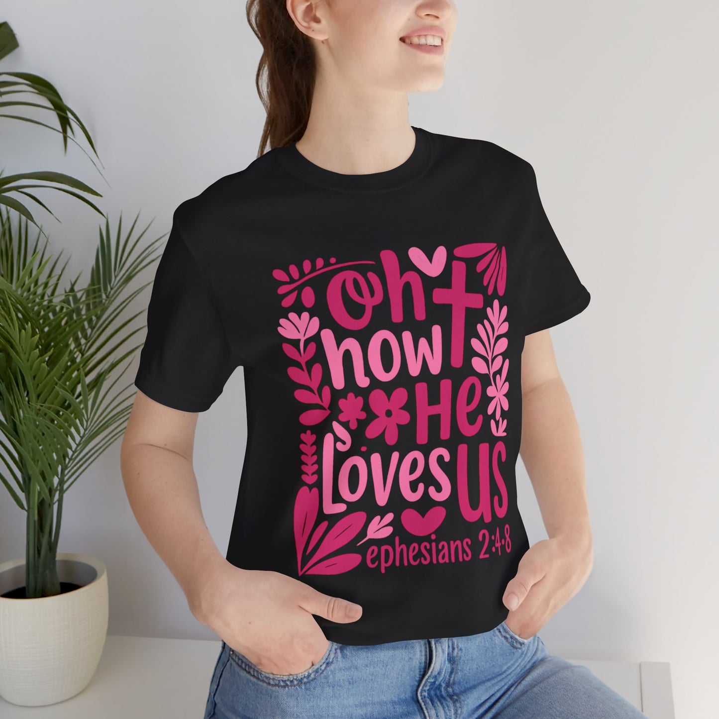 “Oh How He Loves Us” Ephesians 2:4-8 Floral T‑Shirt