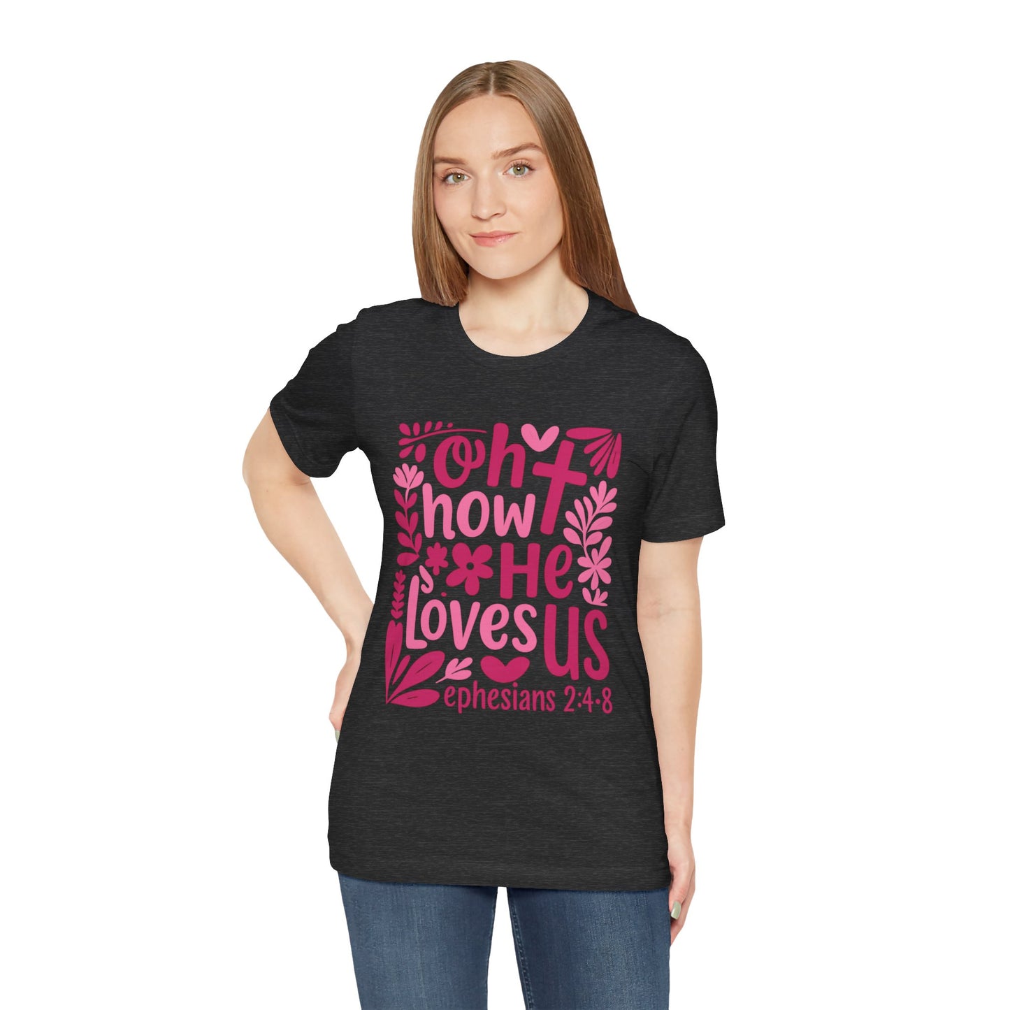 “Oh How He Loves Us” Ephesians 2:4-8 Floral T‑Shirt