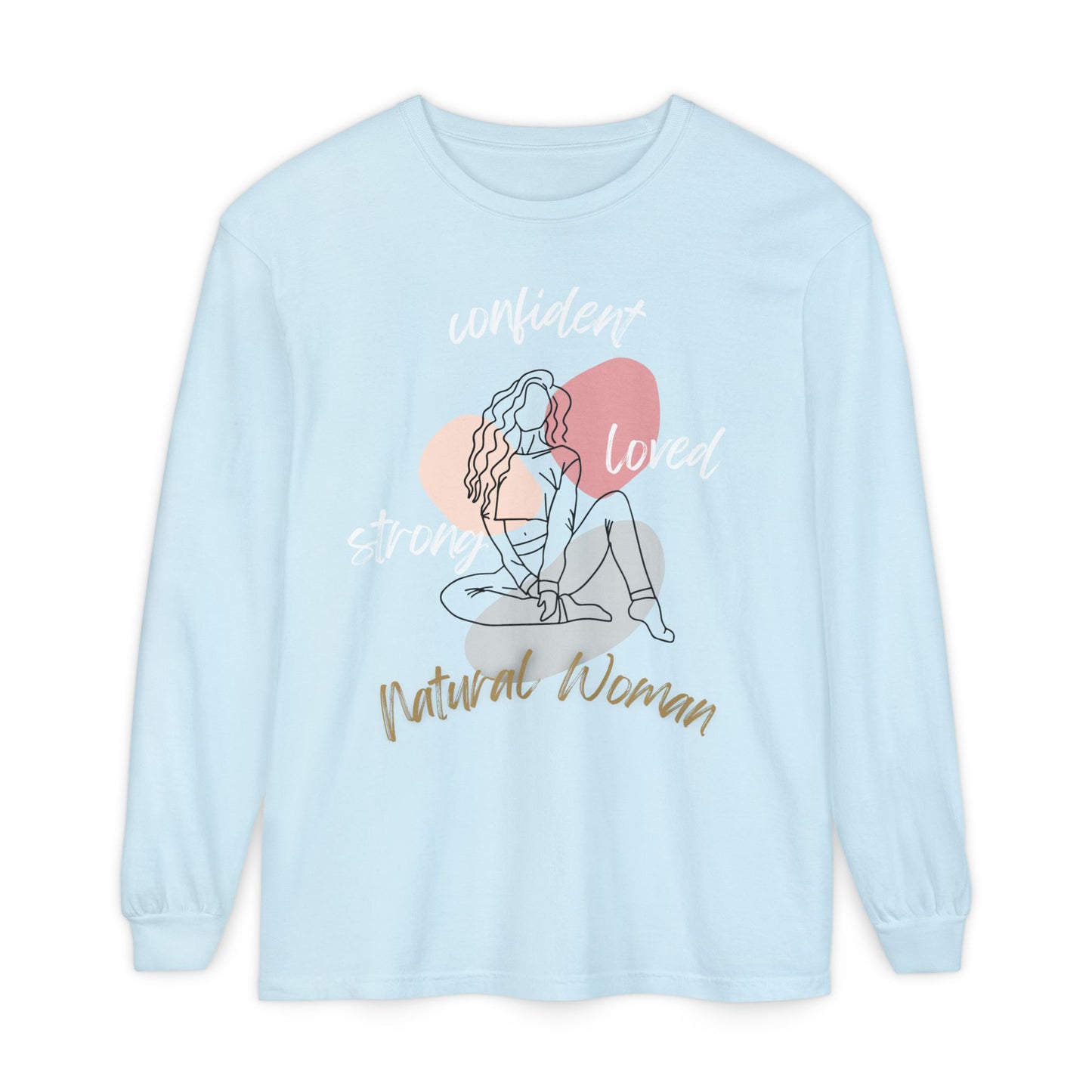 Natural Woman Strong Confident Loved (WL) Long Sleeve T-Shirt