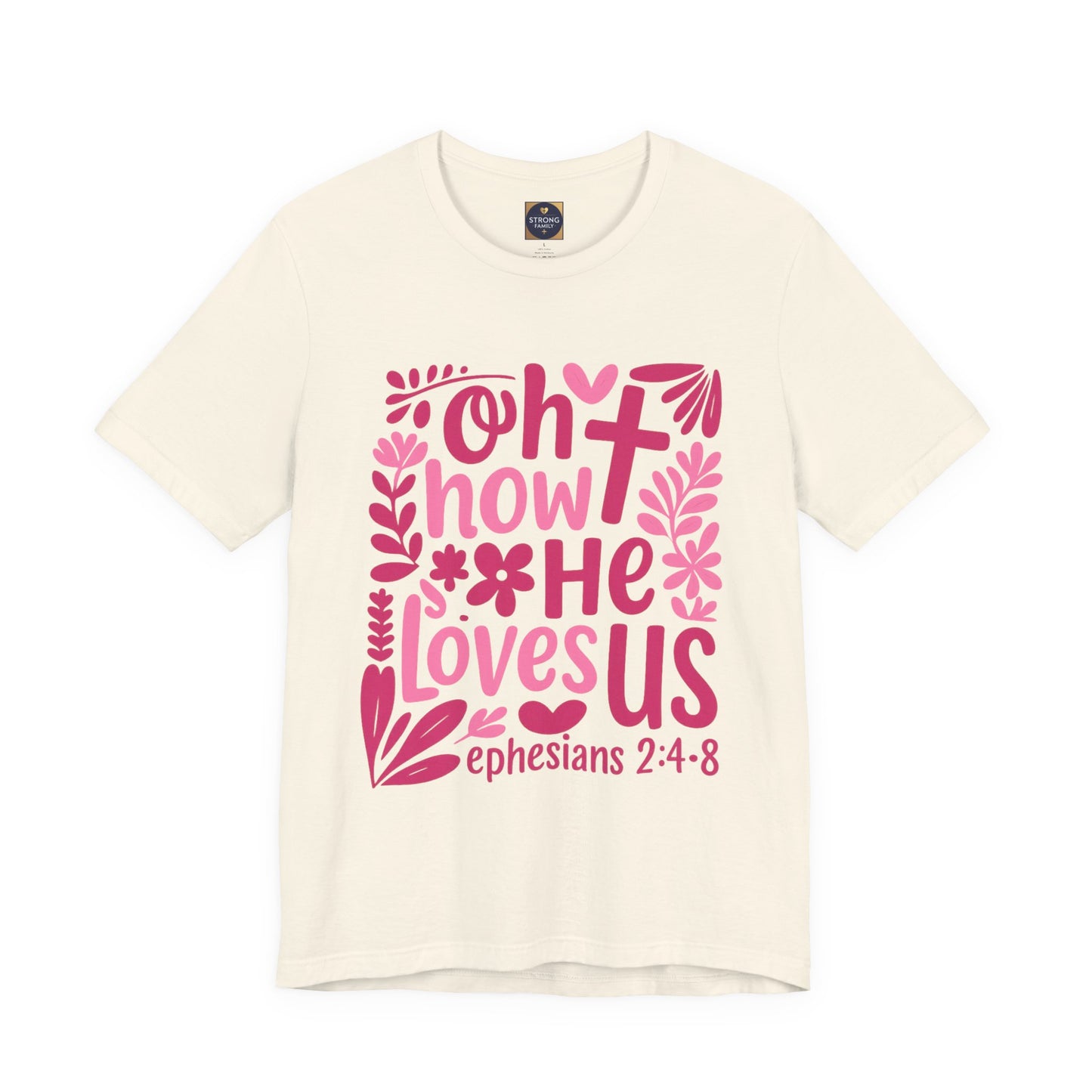 “Oh How He Loves Us” Ephesians 2:4-8 Floral T‑Shirt
