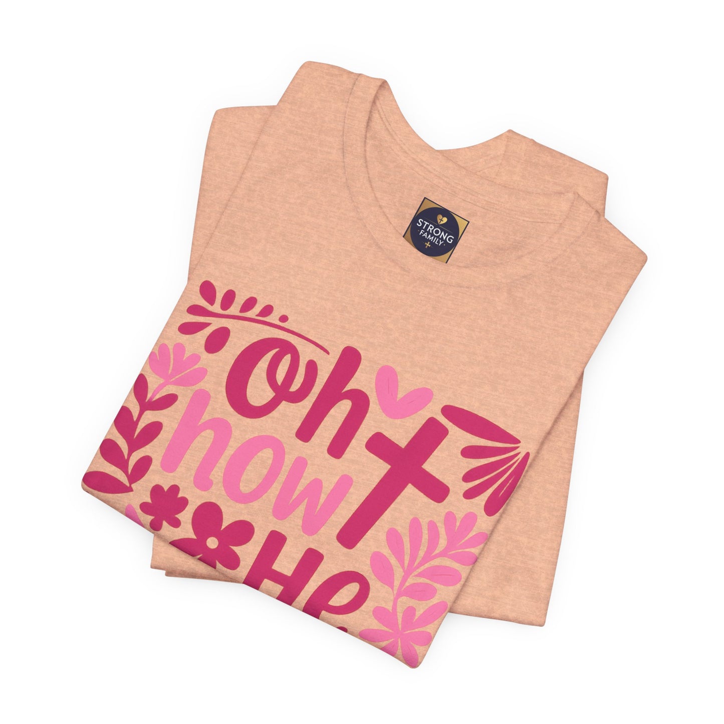 “Oh How He Loves Us” Ephesians 2:4-8 Floral T‑Shirt