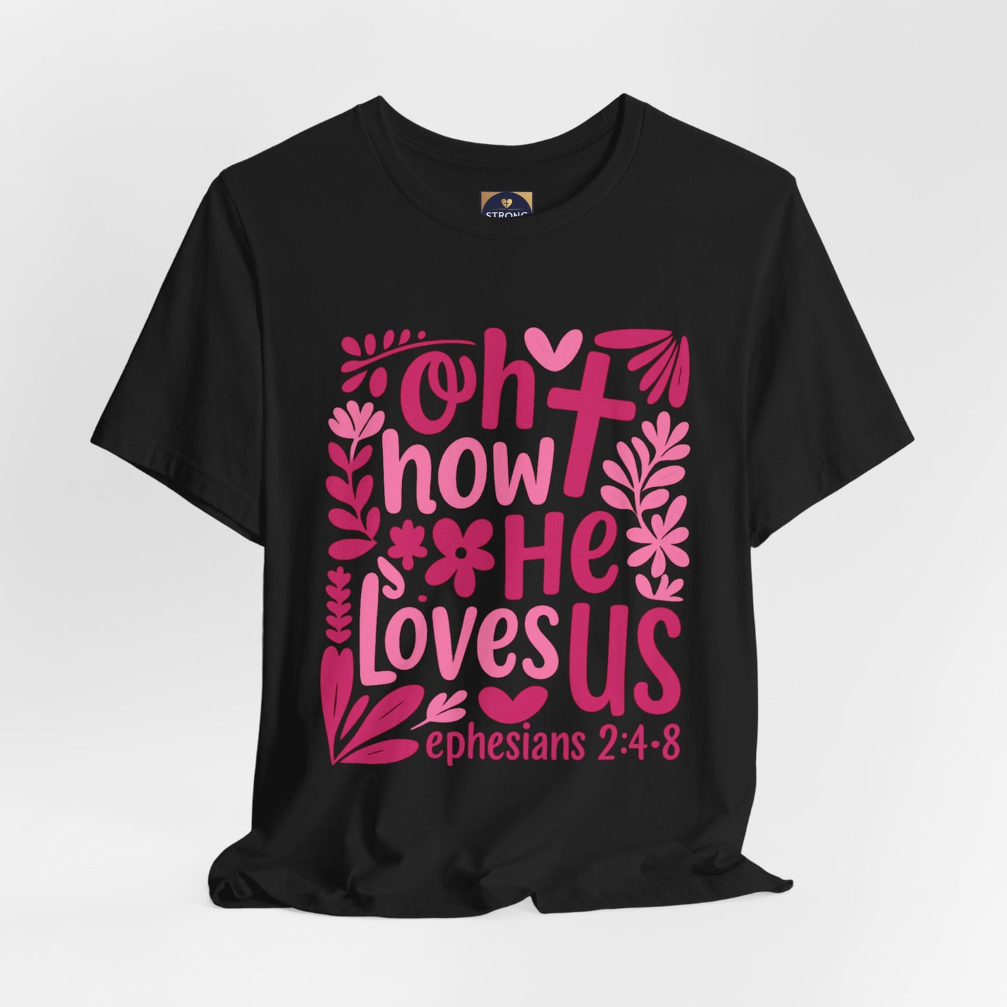 “Oh How He Loves Us” Ephesians 2:4-8 Floral T‑Shirt