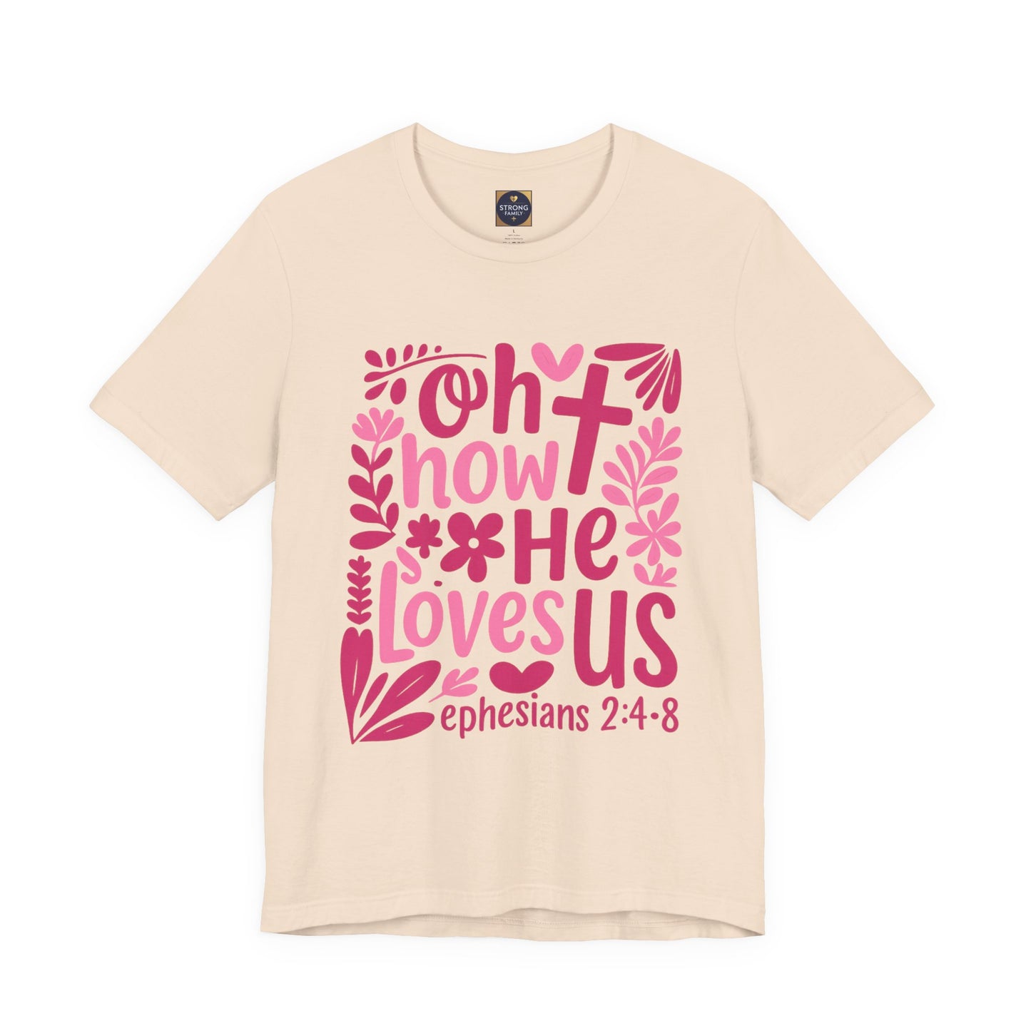 “Oh How He Loves Us” Ephesians 2:4-8 Floral T‑Shirt