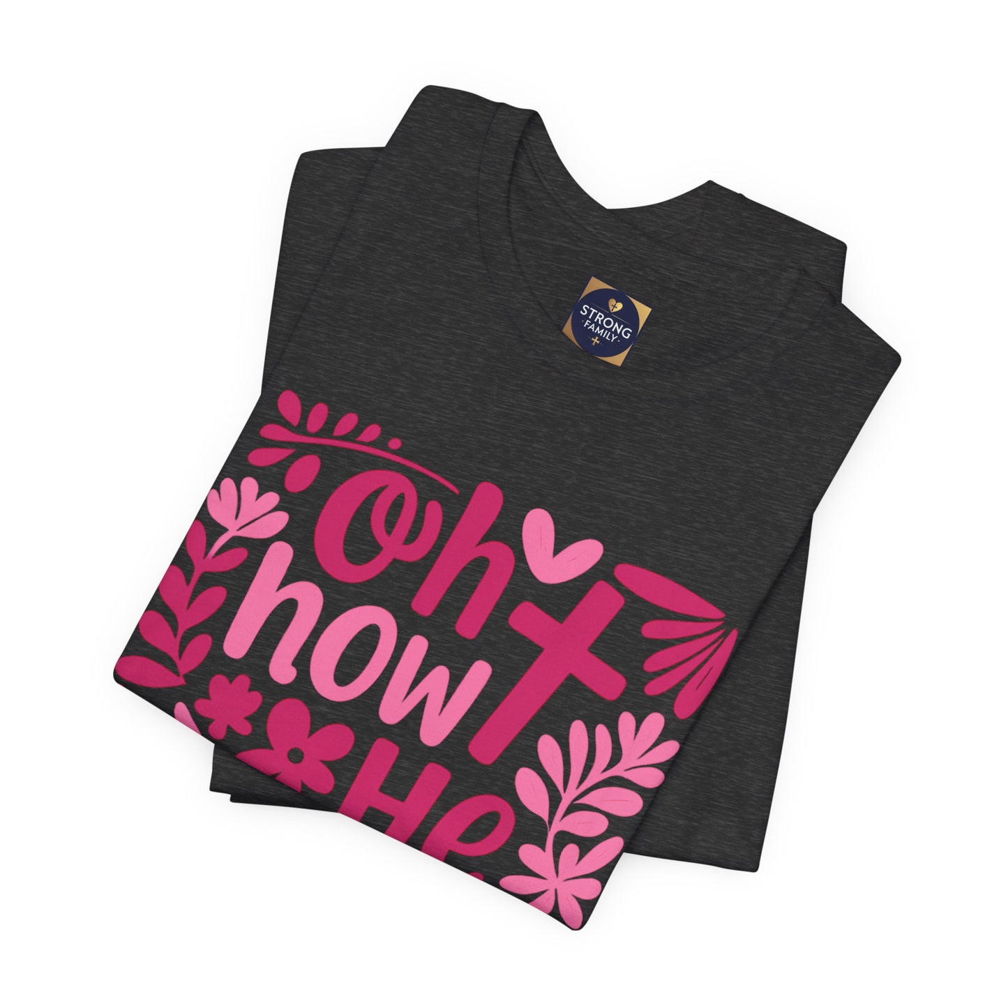 “Oh How He Loves Us” Ephesians 2:4-8 Floral T‑Shirt