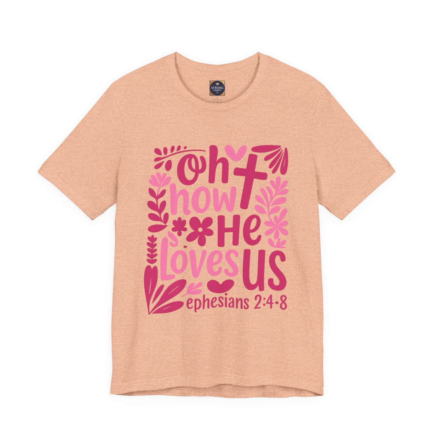 “Oh How He Loves Us” Ephesians 2:4-8 Floral T‑Shirt