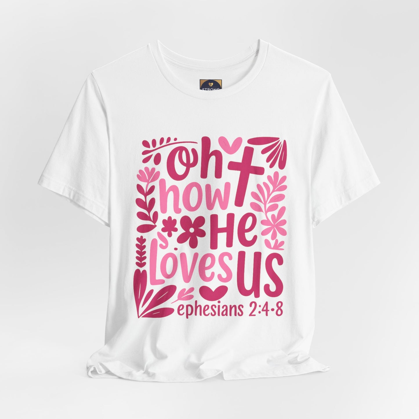 “Oh How He Loves Us” Ephesians 2:4-8 Floral T‑Shirt