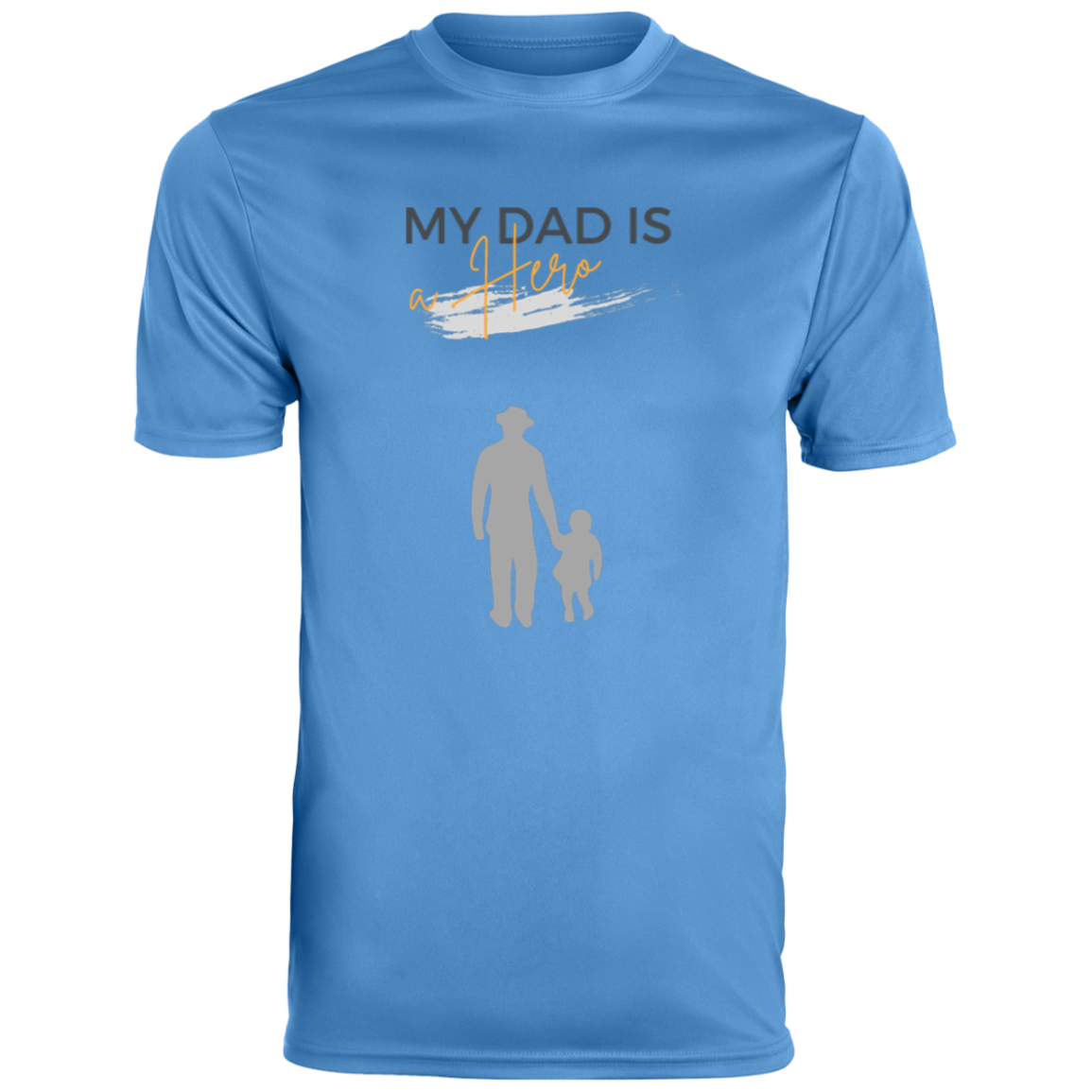 My Dad is my Hero Moisture-Wicking Tee
