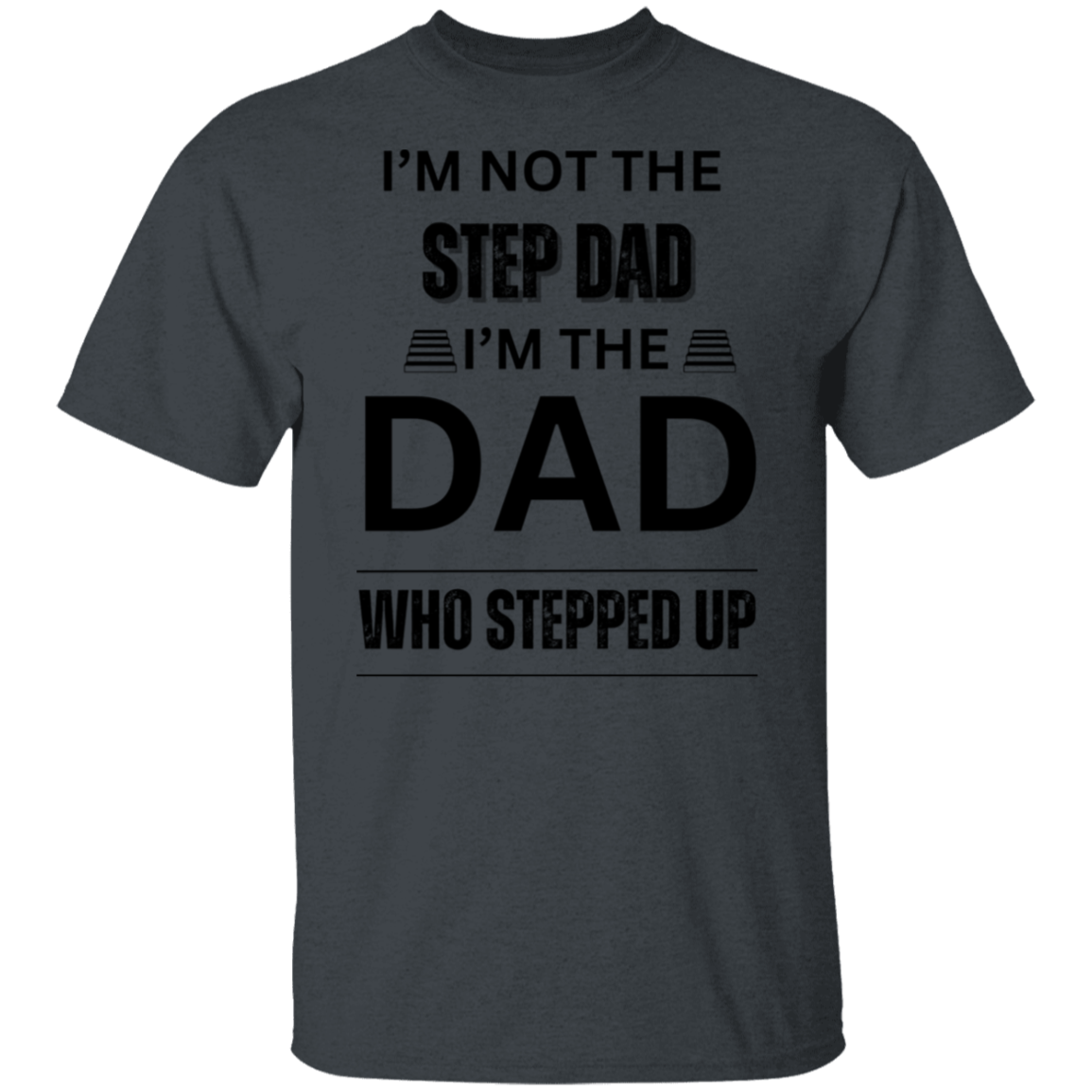 I'M NOT THE STEP DAD (BL) 5.3 oz. T-Shirt