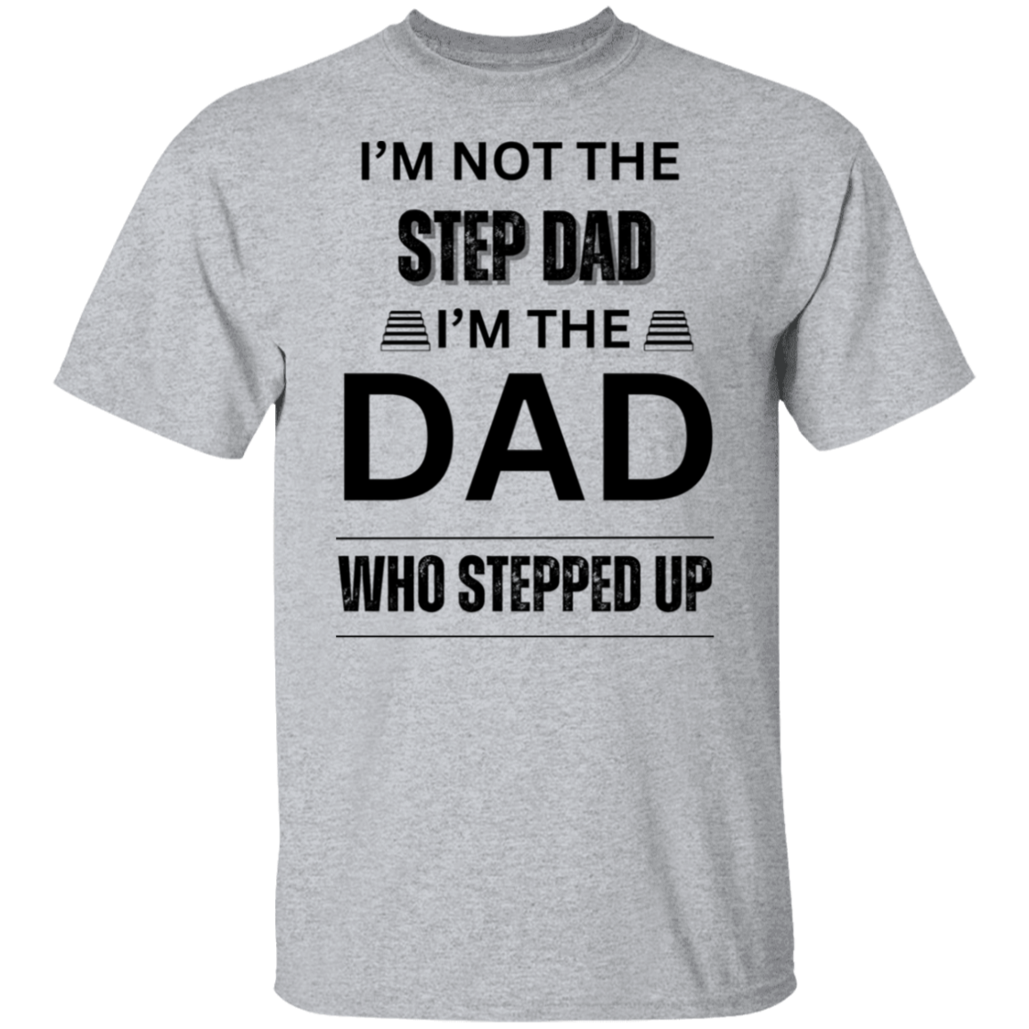 I'M NOT THE STEP DAD (BL) 5.3 oz. T-Shirt
