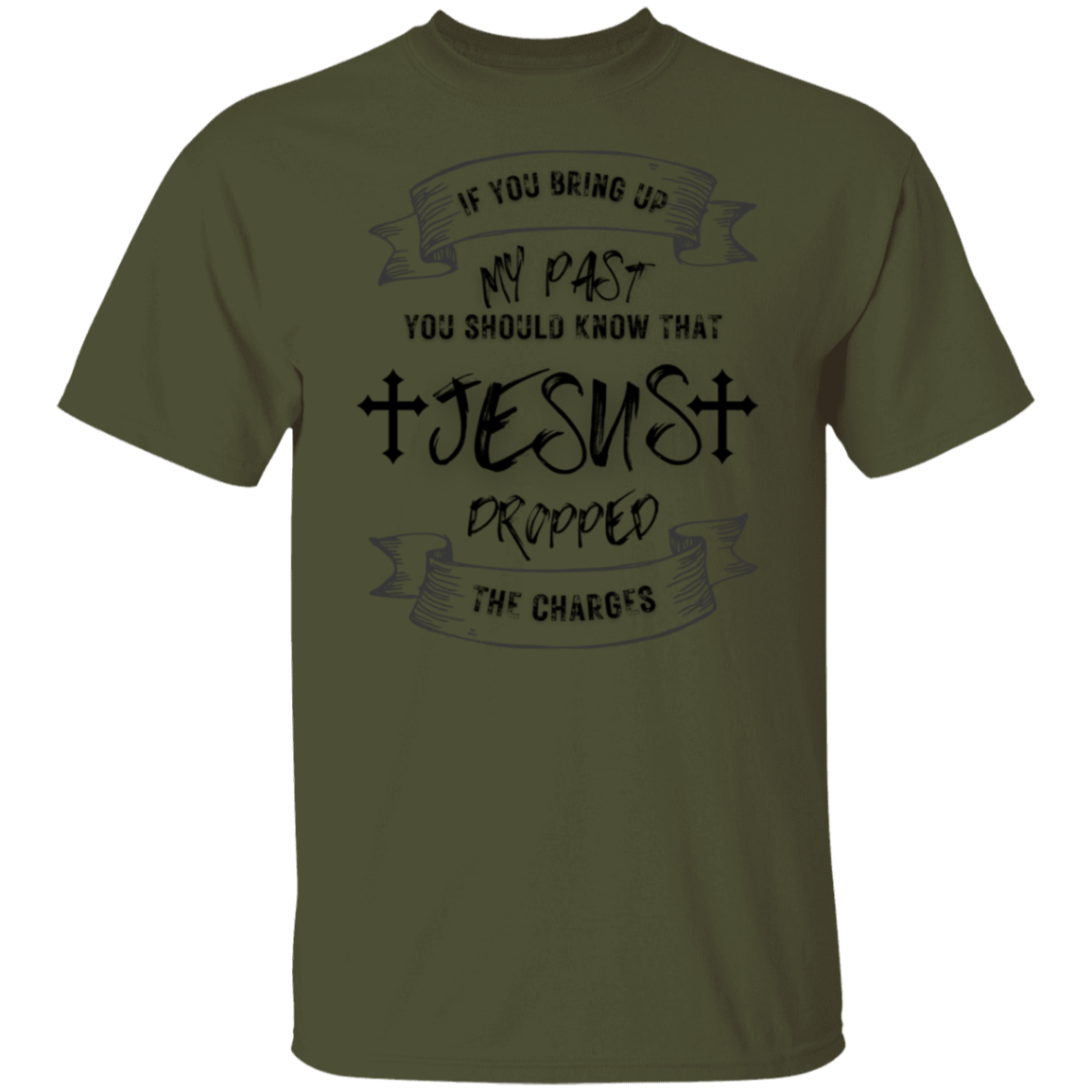 IF YOU BRING UP MY PAST (BL) 5.3 oz. T-Shirt