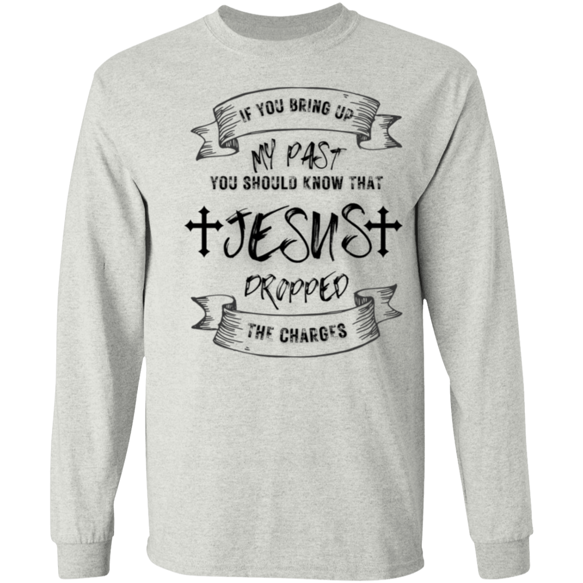 IF YOU BRING UP MY PAST (BL) 5.3 oz. T-Shirt