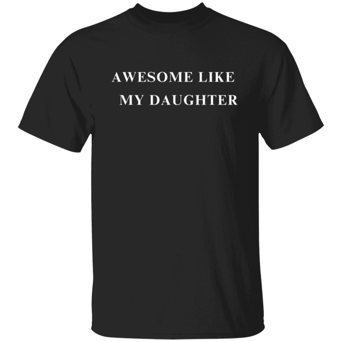 Awesome Like My Daughter 5.3 oz. T-Shirt