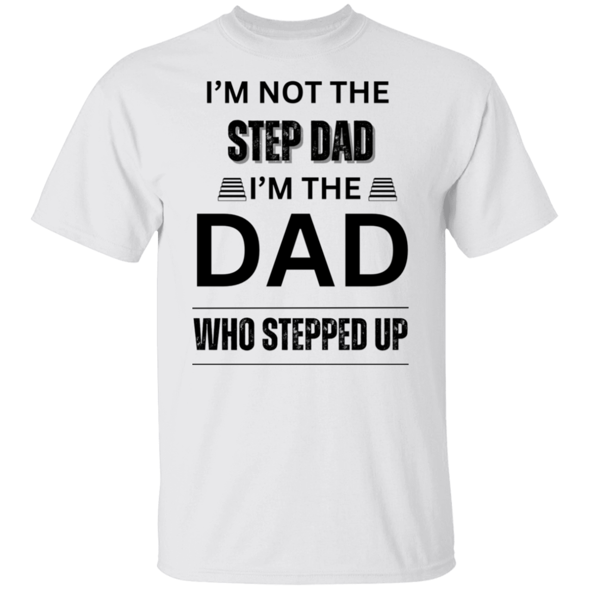 I'M NOT THE STEP DAD (BL) 5.3 oz. T-Shirt