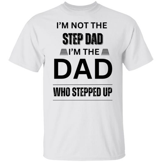 I'M NOT THE STEP DAD (BL) 5.3 oz. T-Shirt