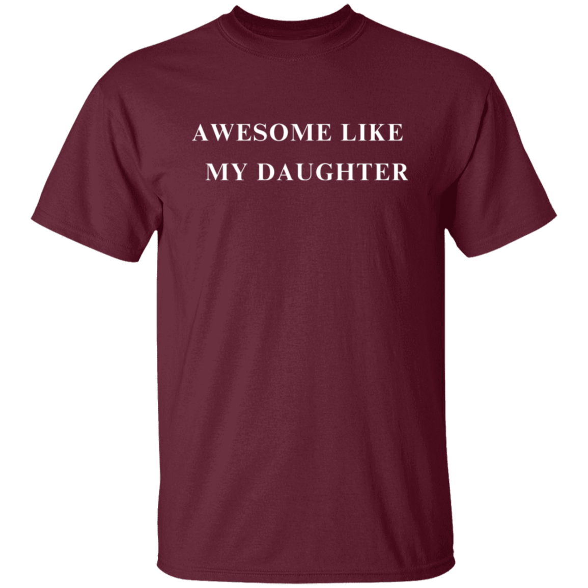 Awesome Like My Daughter 5.3 oz. T-Shirt