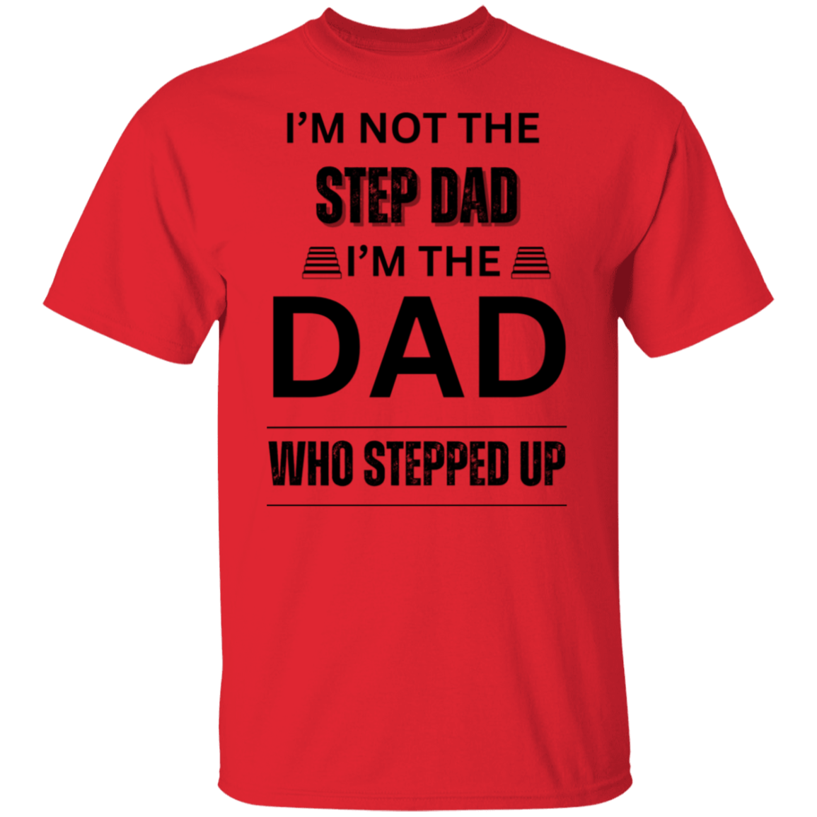 I'M NOT THE STEP DAD (BL) 5.3 oz. T-Shirt