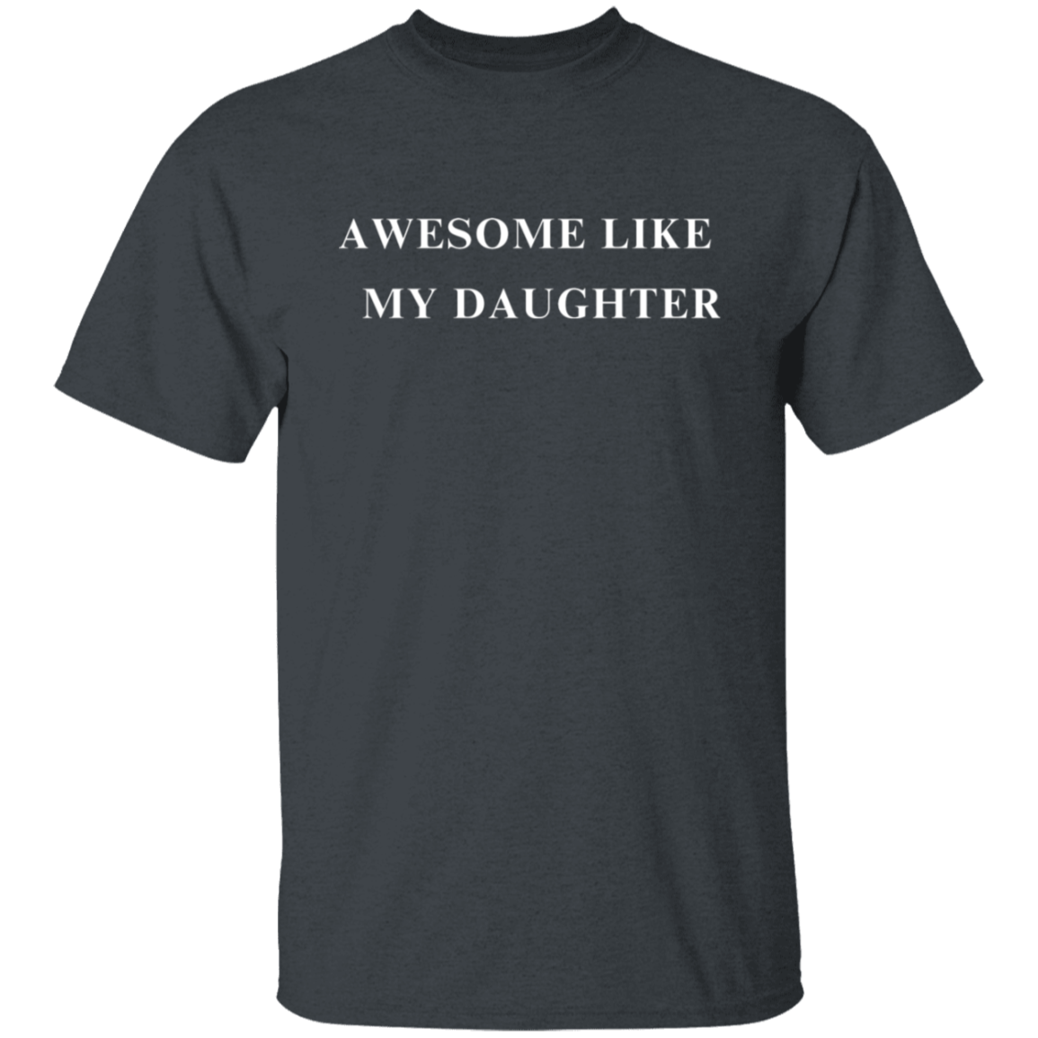 Awesome Like My Daughter 5.3 oz. T-Shirt