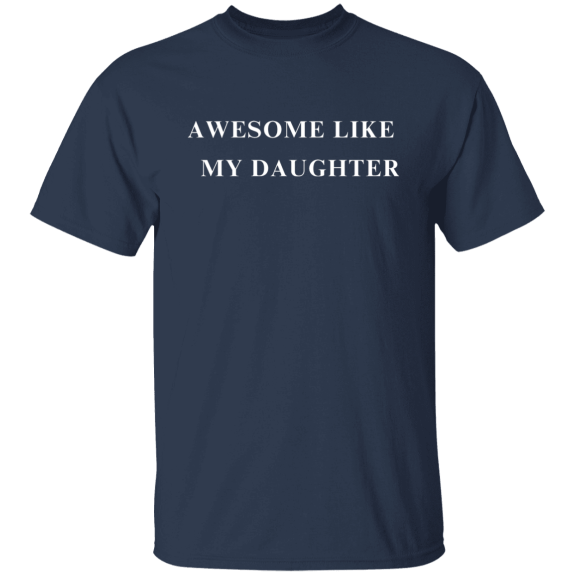 Awesome Like My Daughter 5.3 oz. T-Shirt