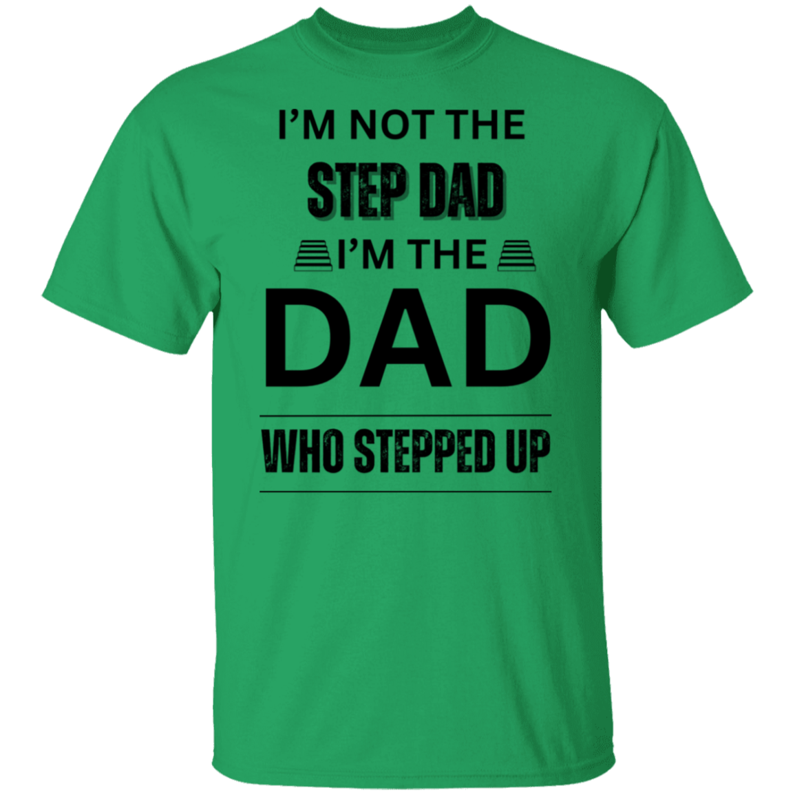 I'M NOT THE STEP DAD (BL) 5.3 oz. T-Shirt