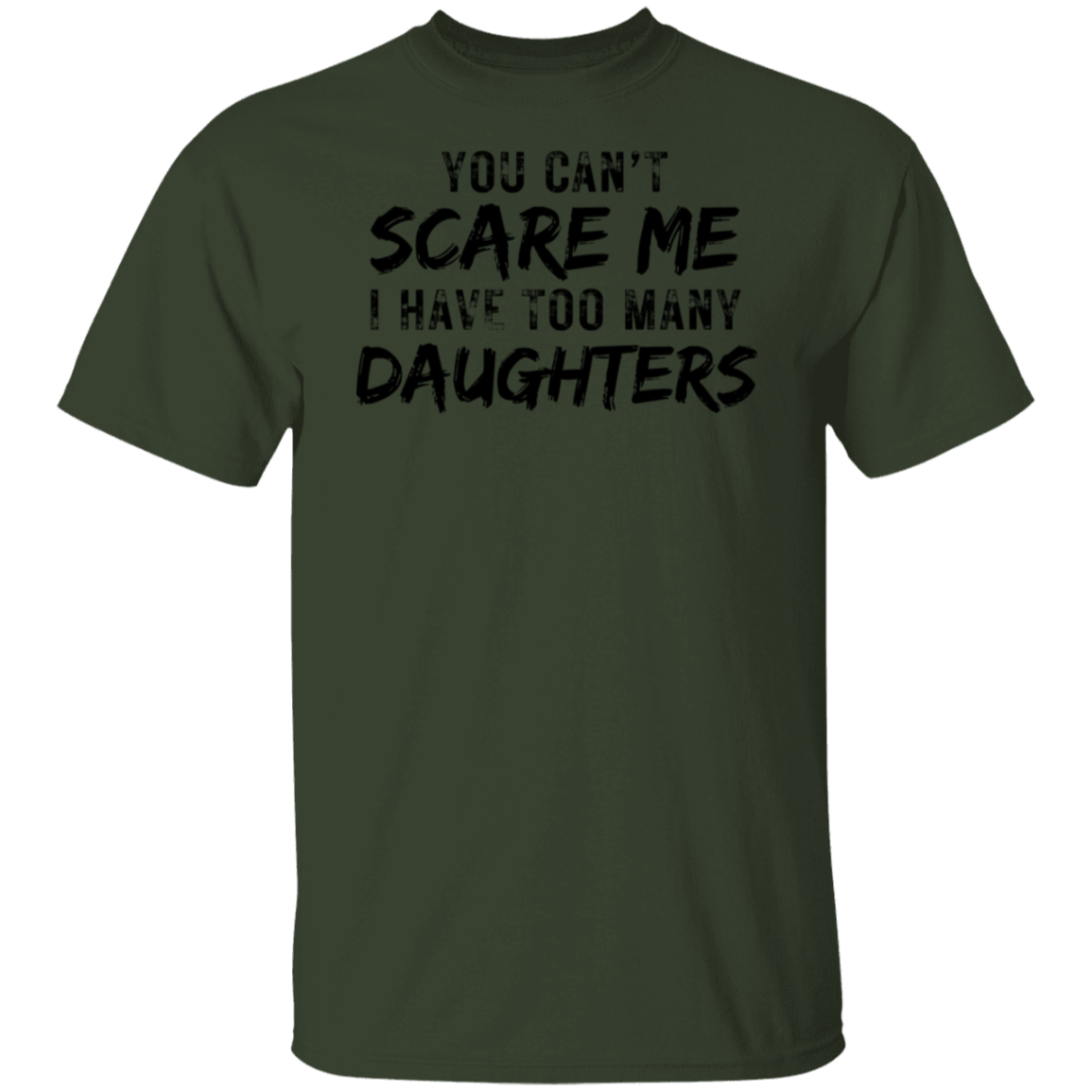 YOU CAN'T SCARE ME TOO MANY DAUGHTERS (BL) 5.3 oz. T-Shirt