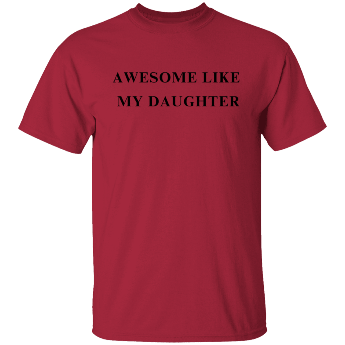 Awesome Like My Daughter 5.3 oz. T-Shirt