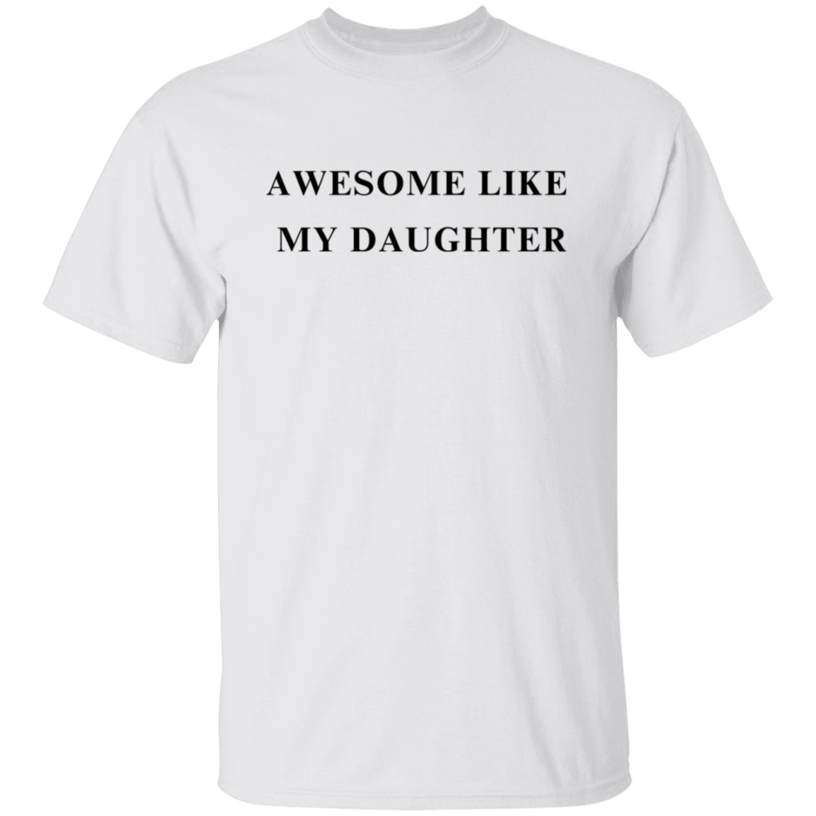 Awesome Like My Daughter 5.3 oz. T-Shirt