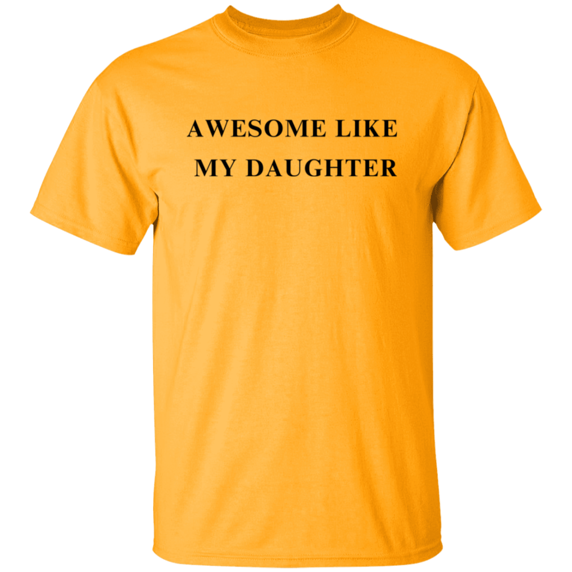 Awesome Like My Daughter 5.3 oz. T-Shirt